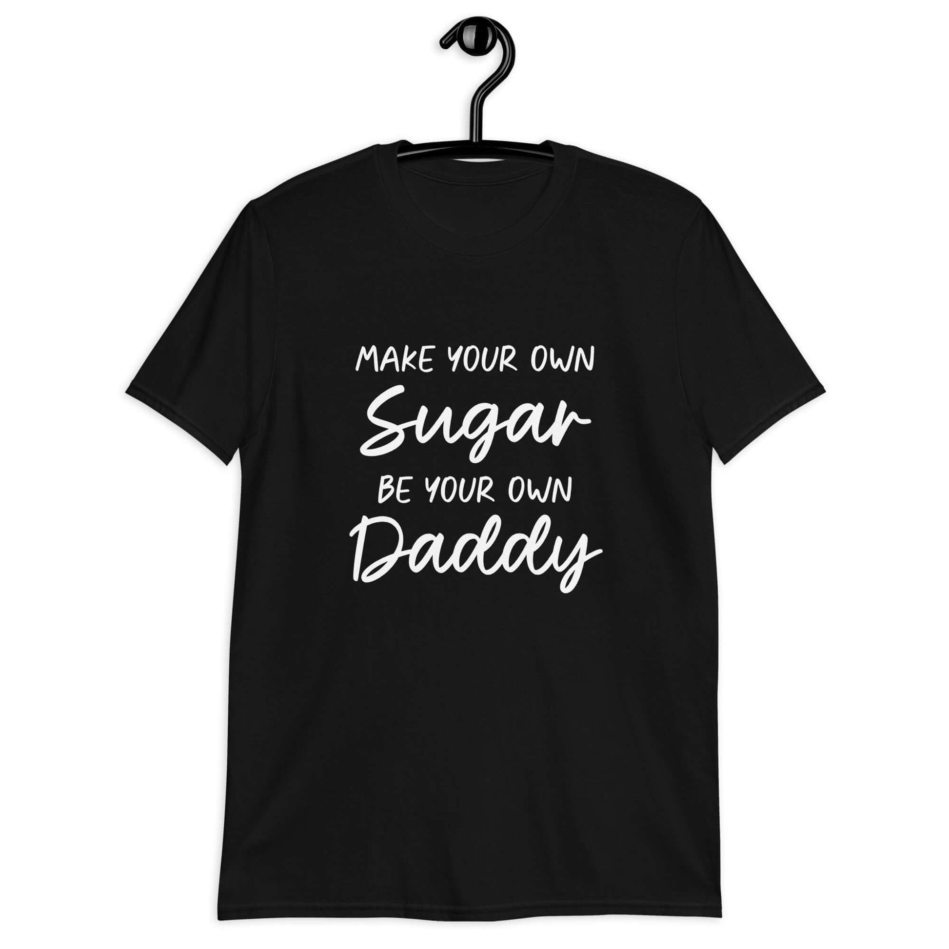 Black t-shirt with the phrase Make your own sugar Be your own Daddy printed on the front.