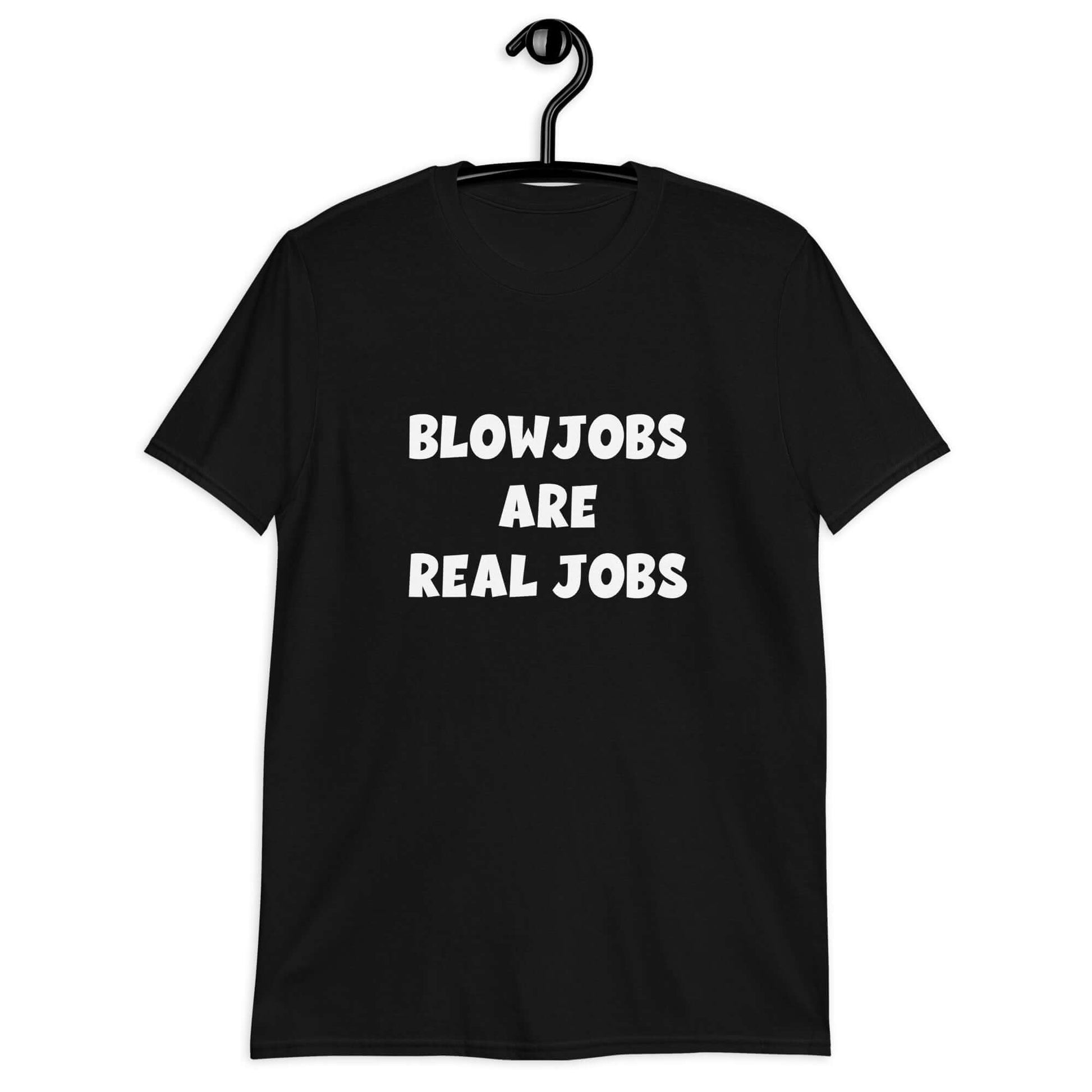 Black t-shirt with the phrase Blowjobs are real jobs printed on the front.