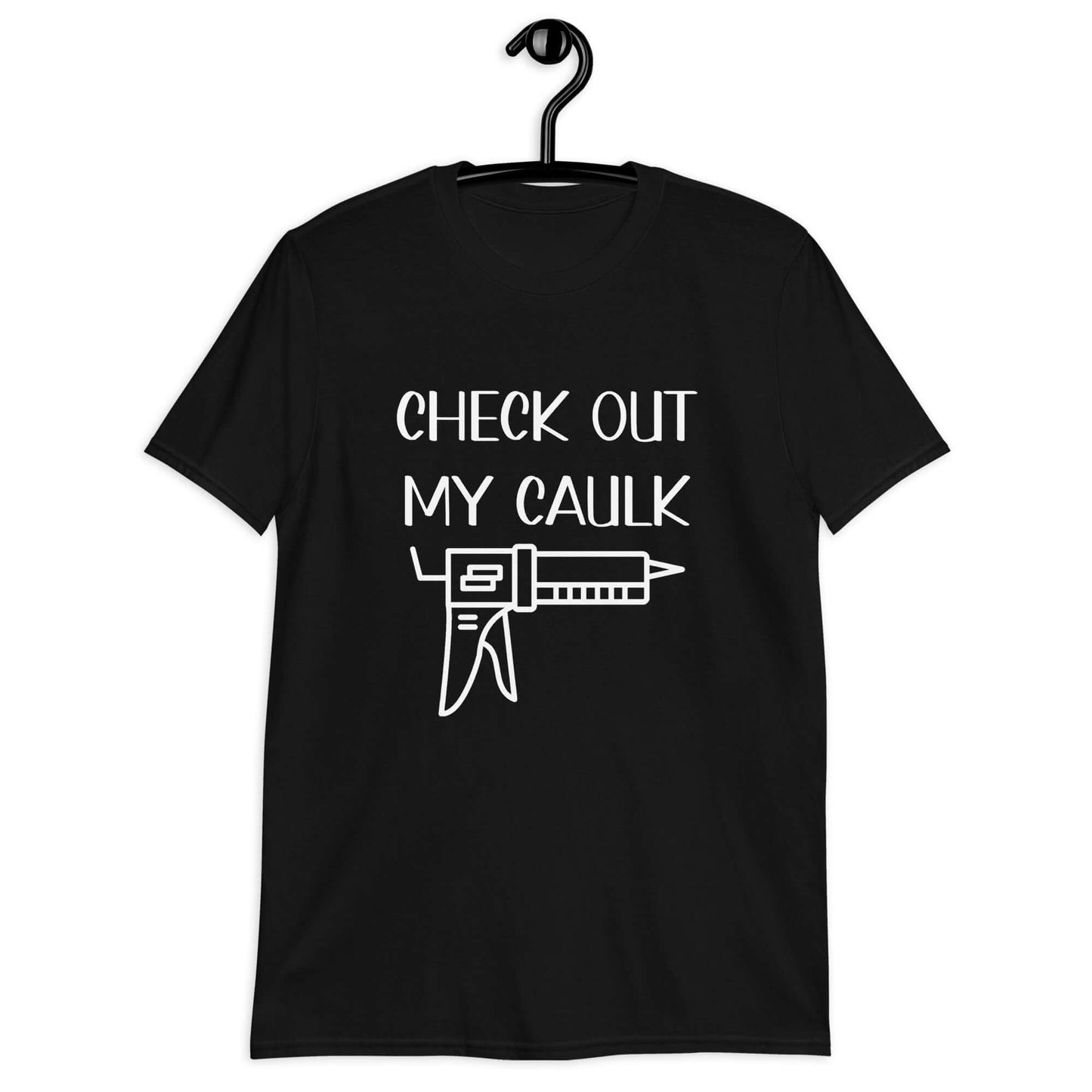 Black t-shirt with the pun phrase Check out my caulk with a line drawing image of a caulking gun printed on the front.