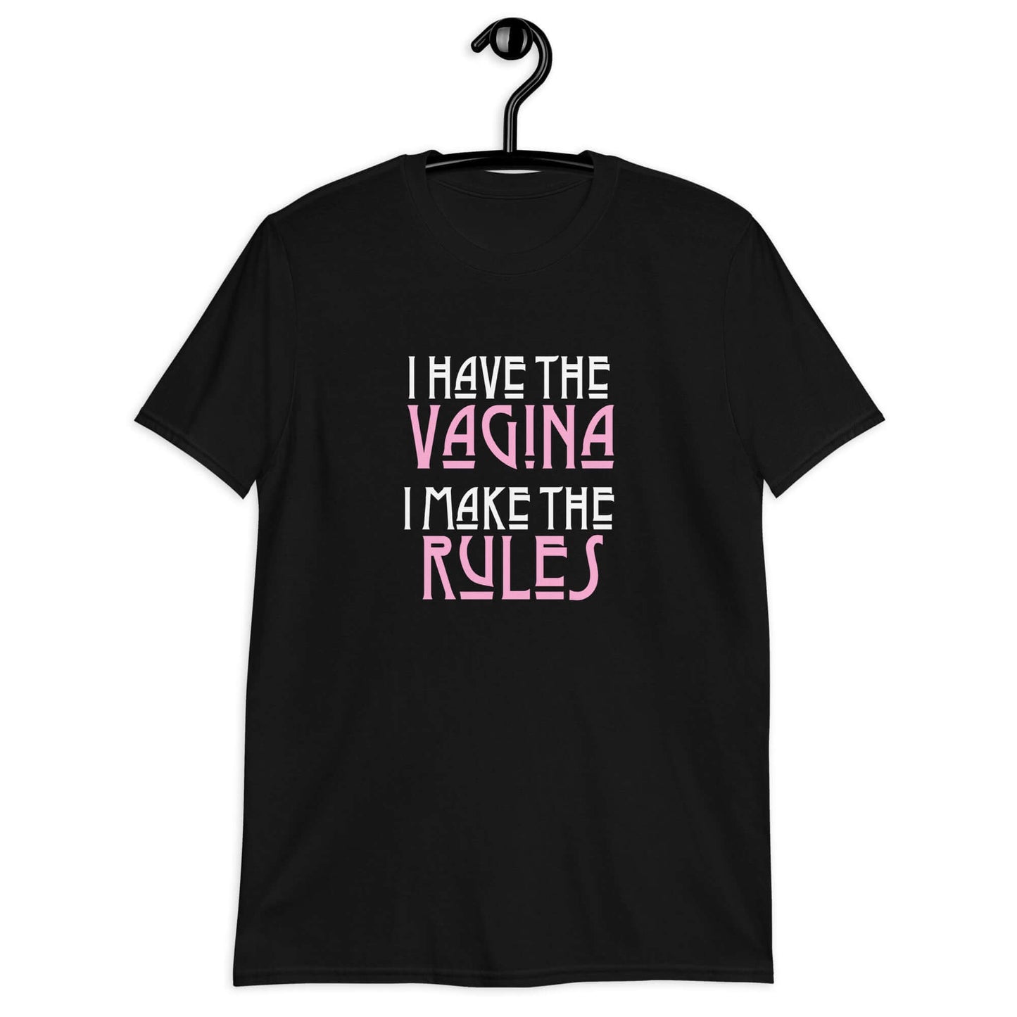 Black t-shirt with the words I have the vagina , I make the rules printed on the front. The words vagina and rules are pink, the rest of the words are white.