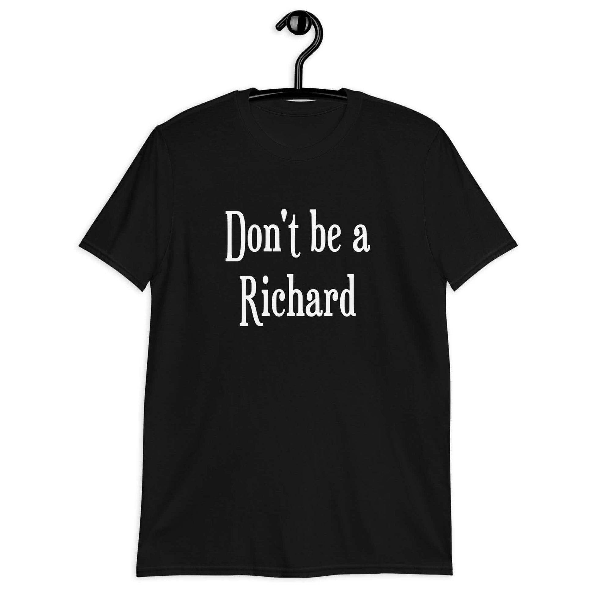 Black t-shirt with the phrase Don't be a Richard printed on the front.