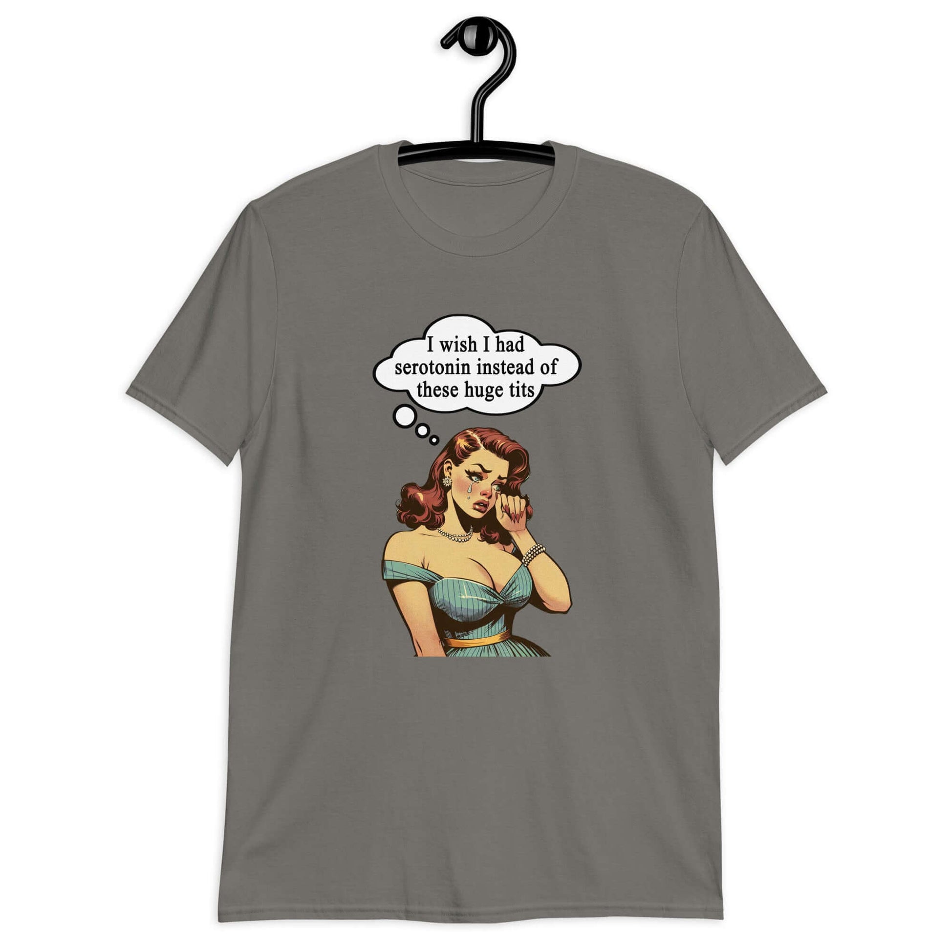 Charcoal grey t-shirt with an image of a busty pin-up lady with thought bubble that says I wish I had serotonin instead of these huge tits printed on the front.