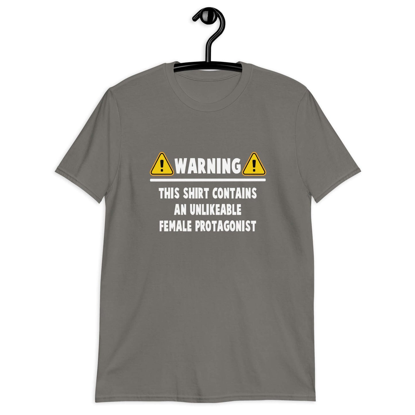 Charcoal grey t-shirt with the phrase Warning this hoodie contains an unlikable female protagonist printed on the front.