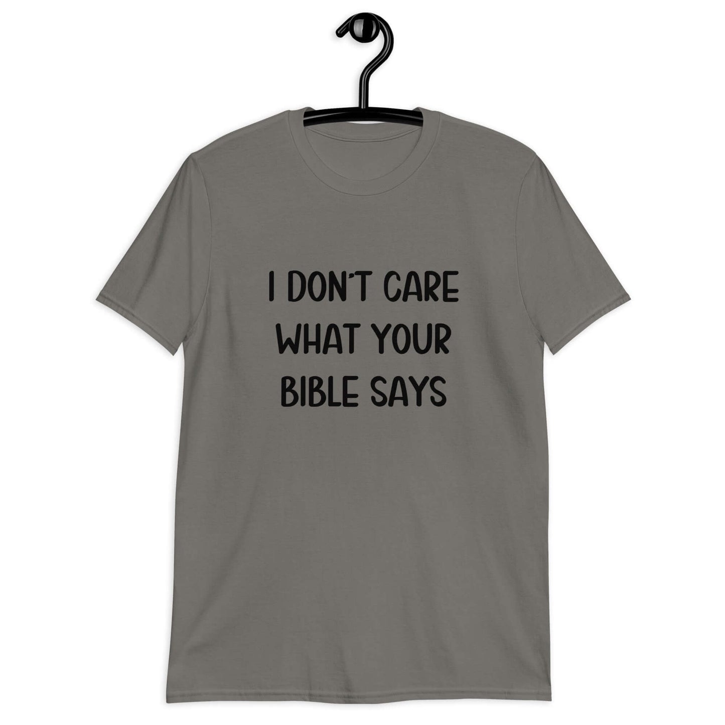 Charcoal grey t-shirt with the phrase I don't care what your bible says printed on the front.