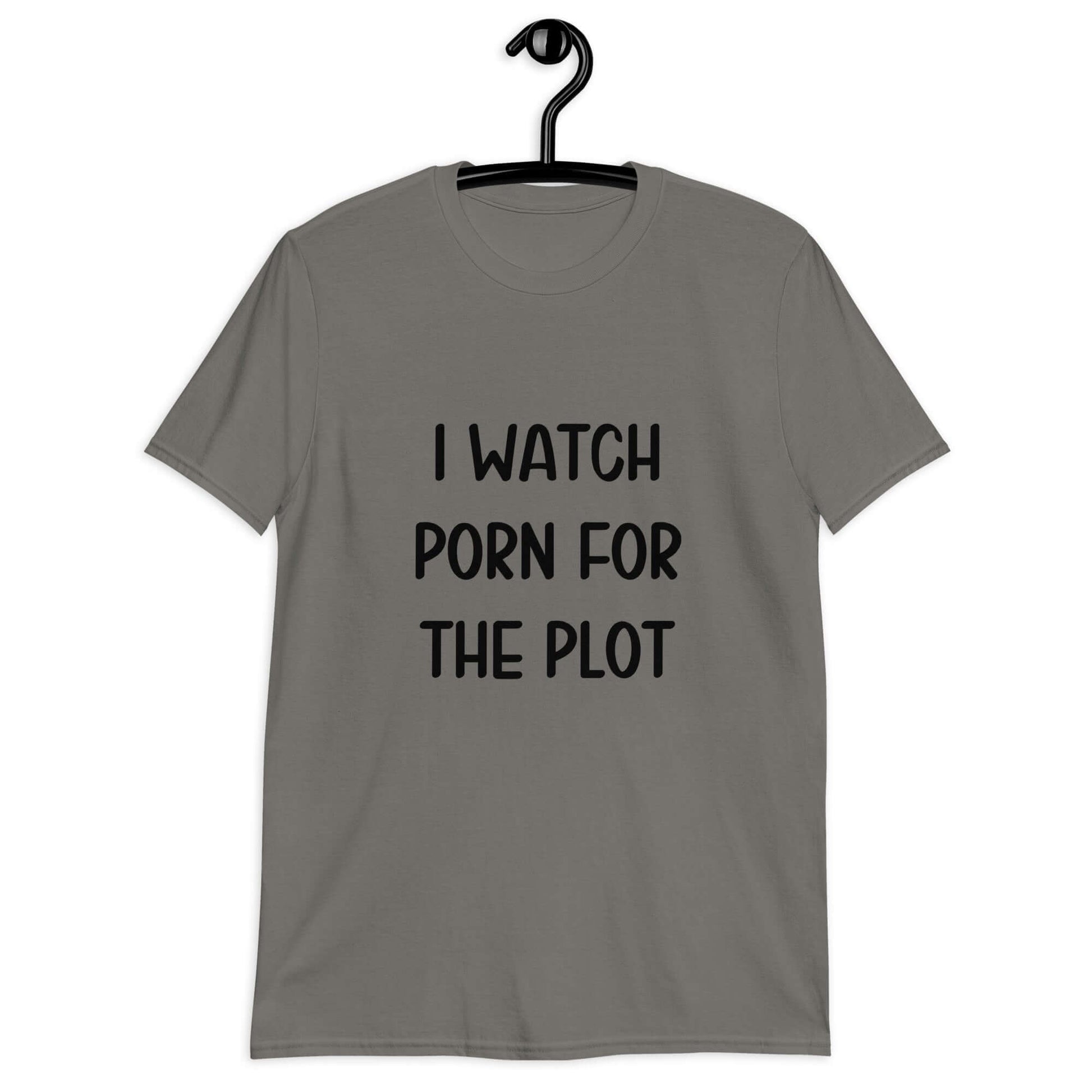 Charcoal t-shirt with the phrase I watch porn for the plot printed on the front.