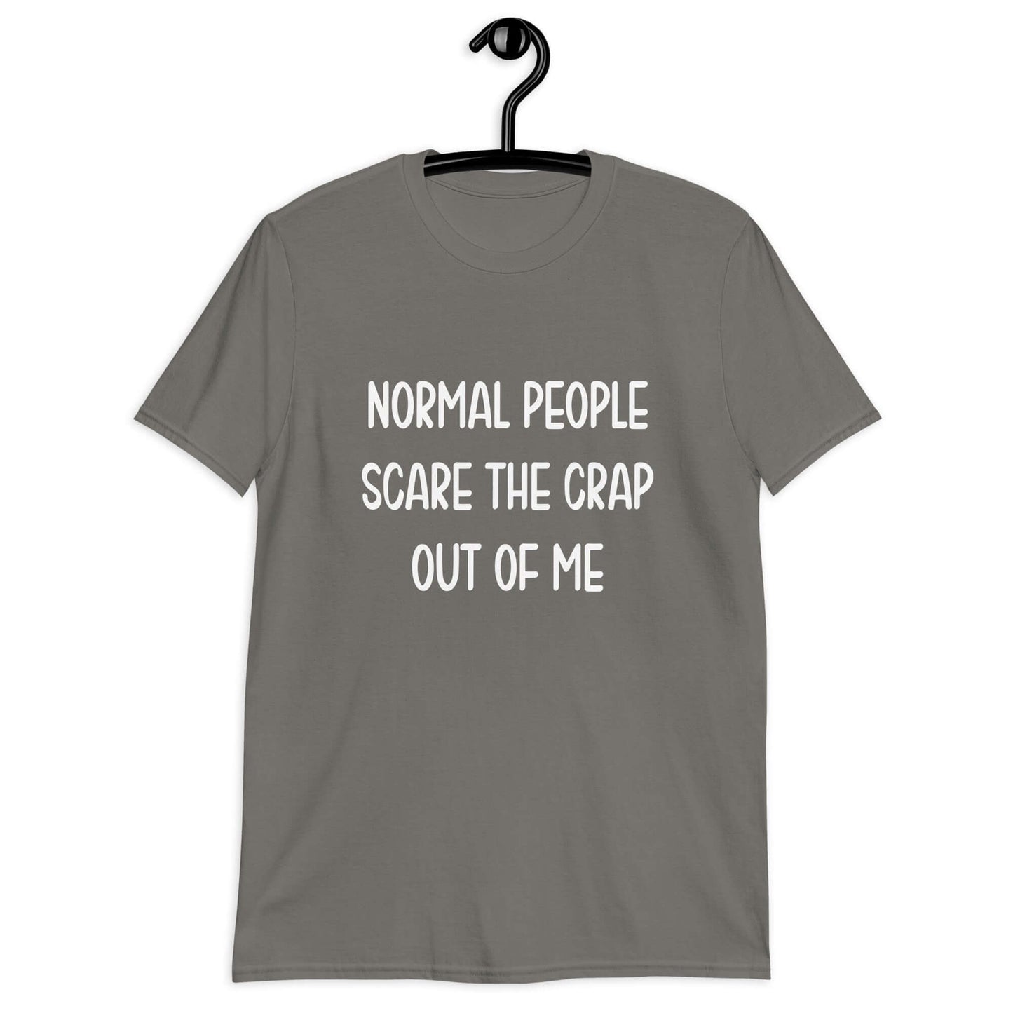 Charcoal grey t-shirt with the phrase Normal people scare the crap out of me printed on the front.