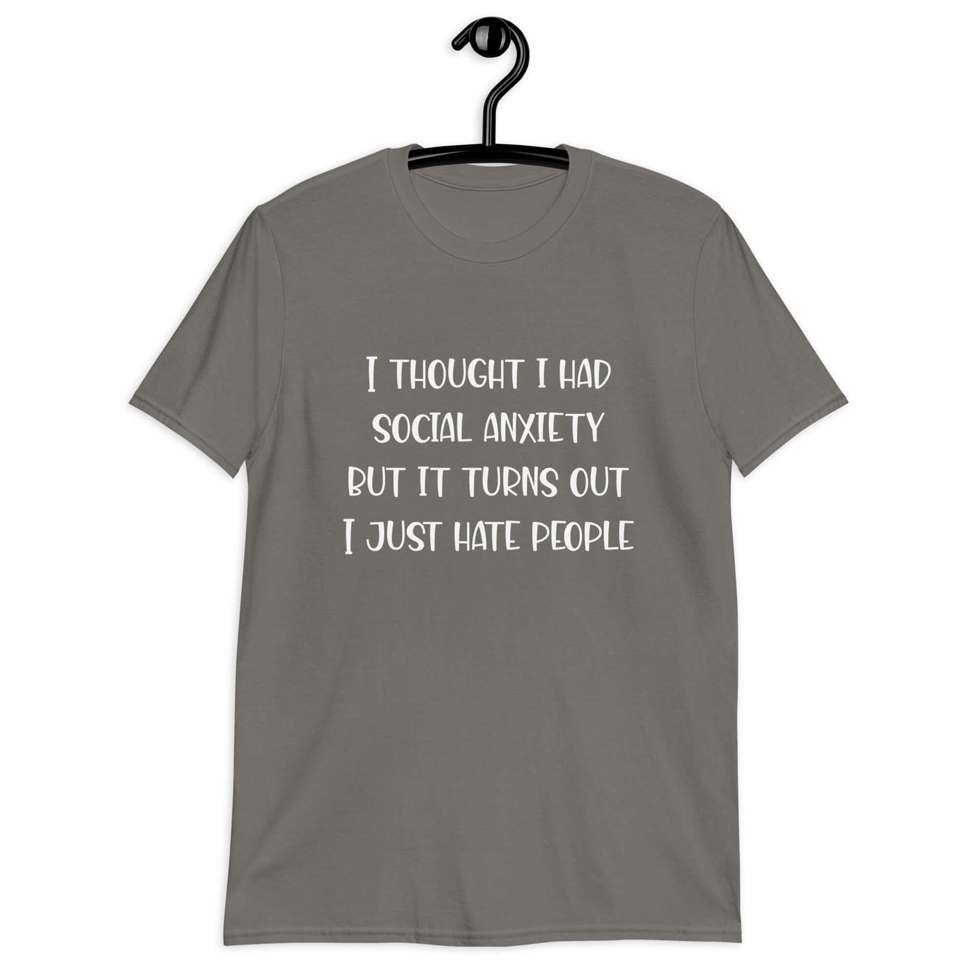 Charcoal t-shirt with the phrase I thought I had social anxiety but it turns out I just hate people printed on the front.