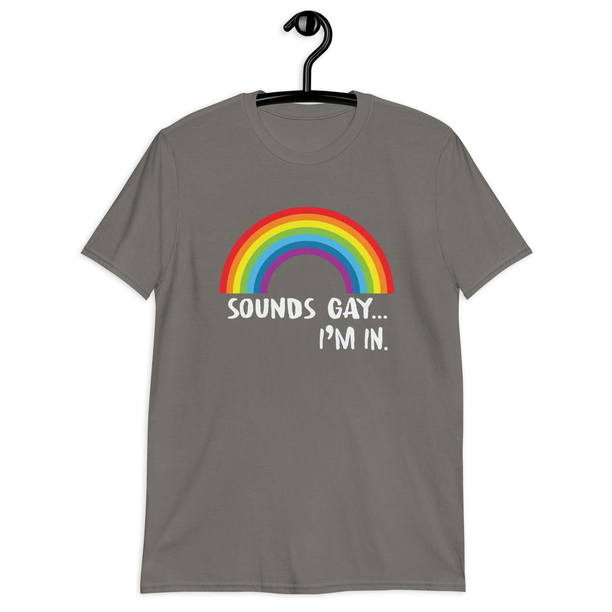 Charcoal t-shirt that has an image of a rainbow and the phrase Sounds gay, I'm in printed on the front