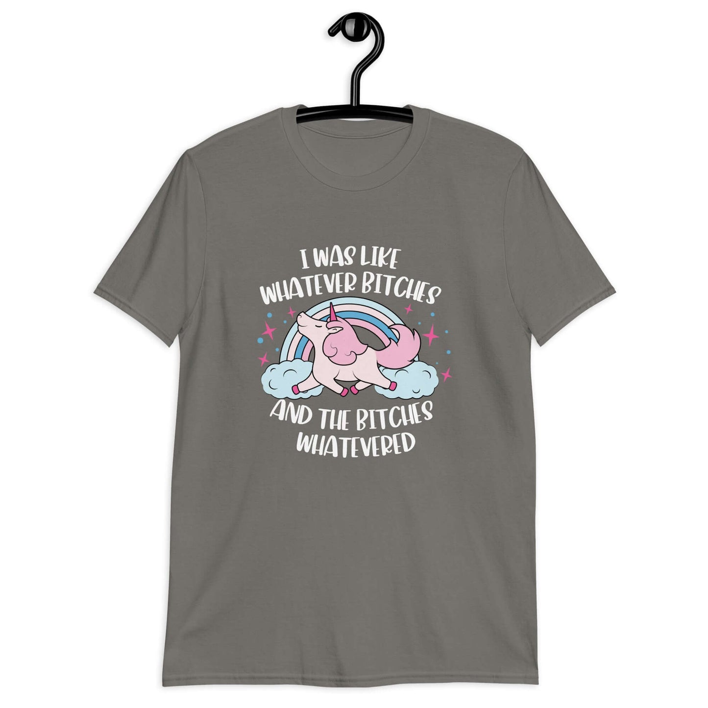 Charcoal t-shirt with a prancing unicorn rainbow graphic. The phrase I was like whatever bitches and the bitches whatevered is printed on the front.