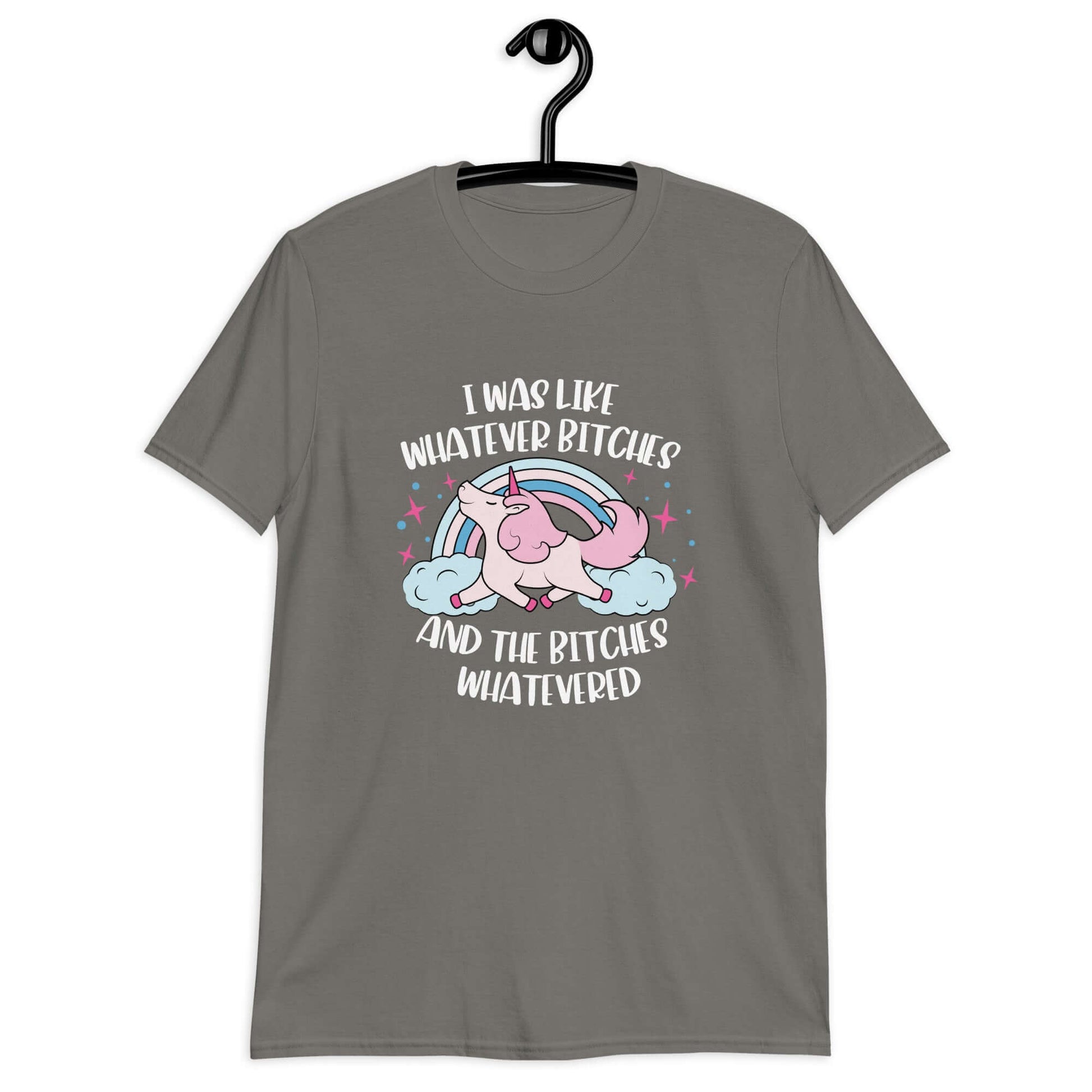 Charcoal t-shirt with a prancing unicorn rainbow graphic. The phrase I was like whatever bitches and the bitches whatevered is printed on the front.