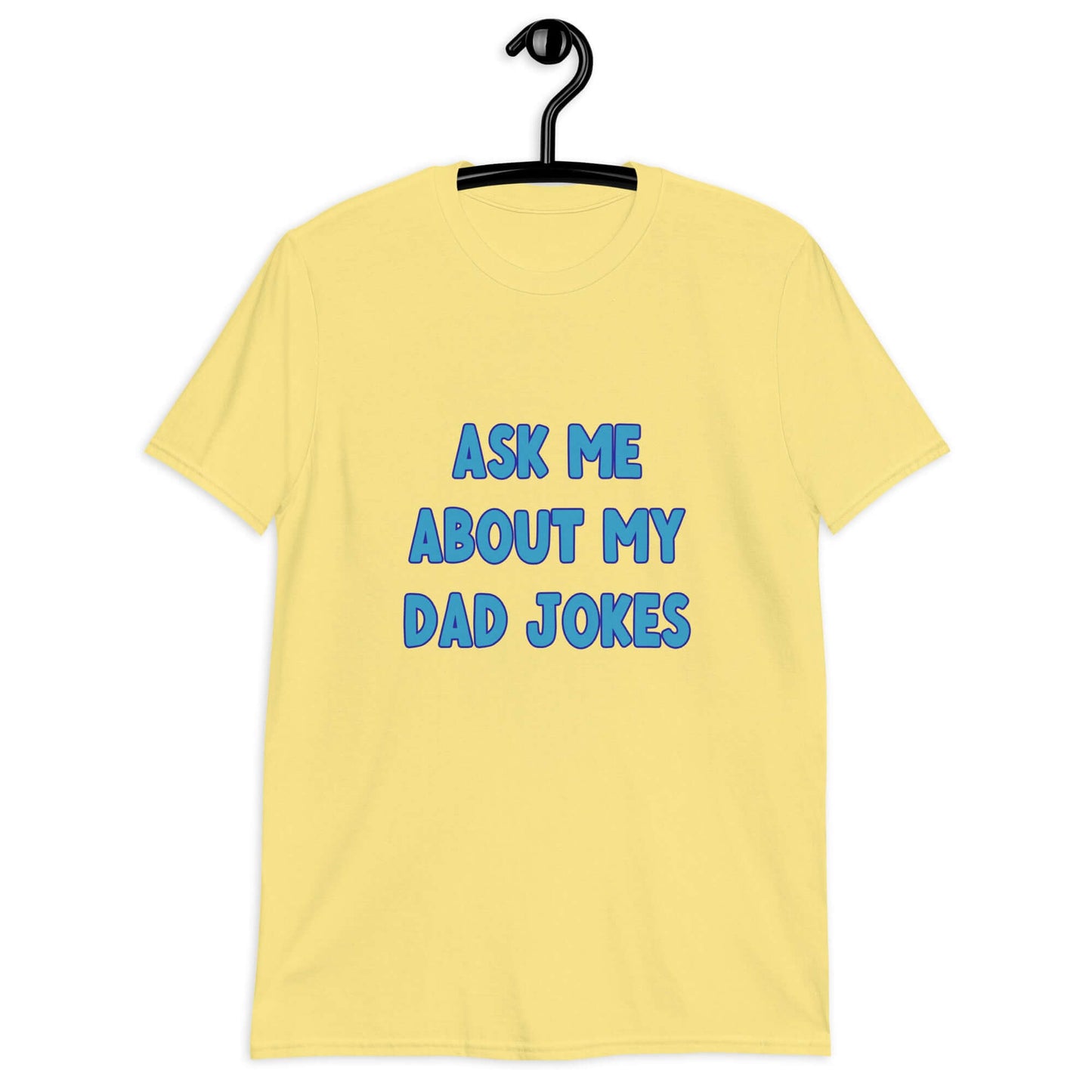 Cornsilk yellow t-shirt with the words Ask me about my Dad jokes printed on the front.