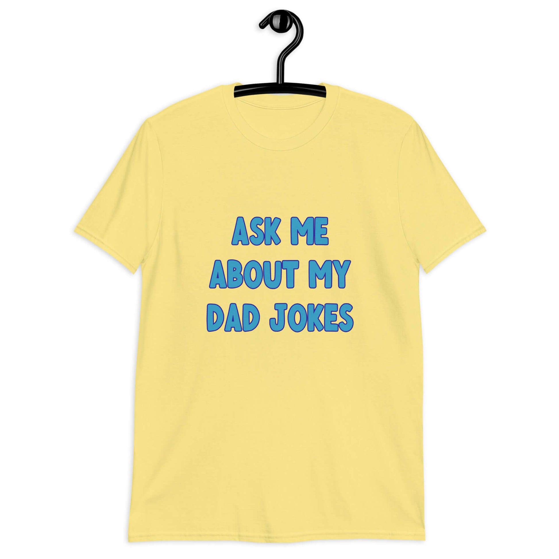 Cornsilk yellow t-shirt with the words Ask me about my Dad jokes printed on the front.