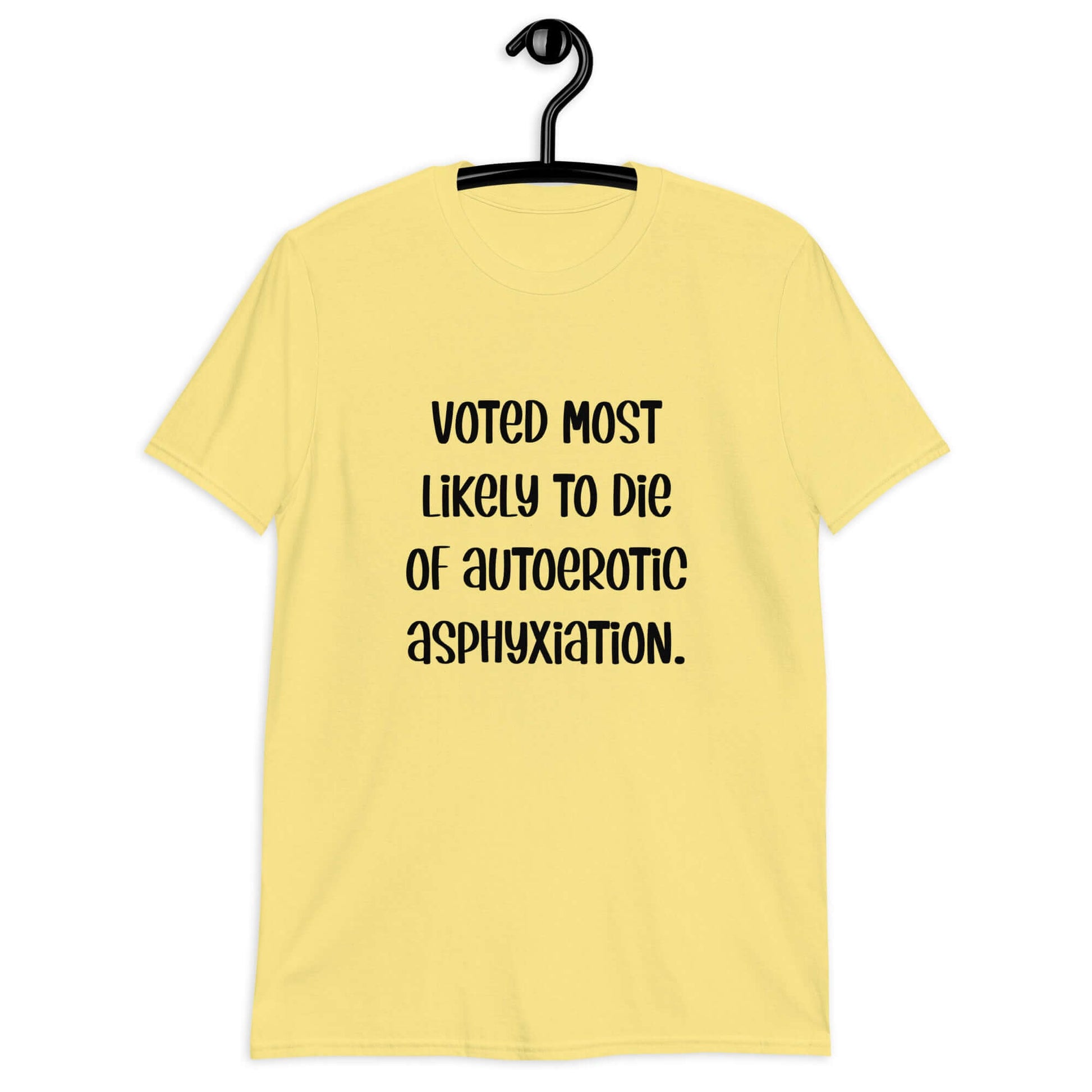 Cornsilk yellow t-shirt with the phrase Voted most likely to die of autoerotic asphyxiation printed on the front.