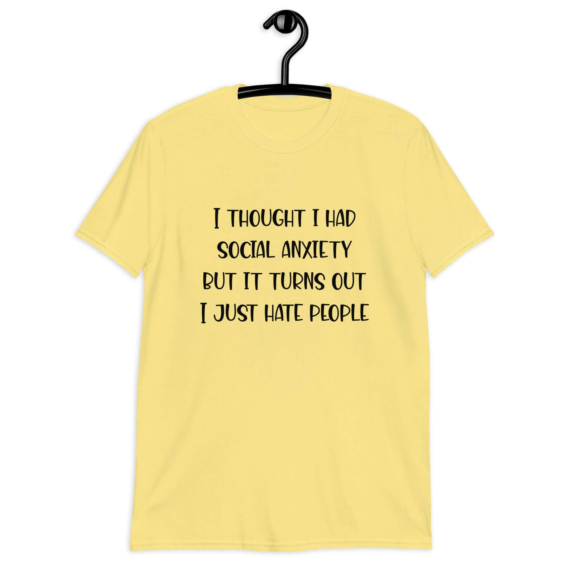 Cornsilk yellow t-shirt with the phrase I thought I had social anxiety but it turns out I just hate people printed on the front.