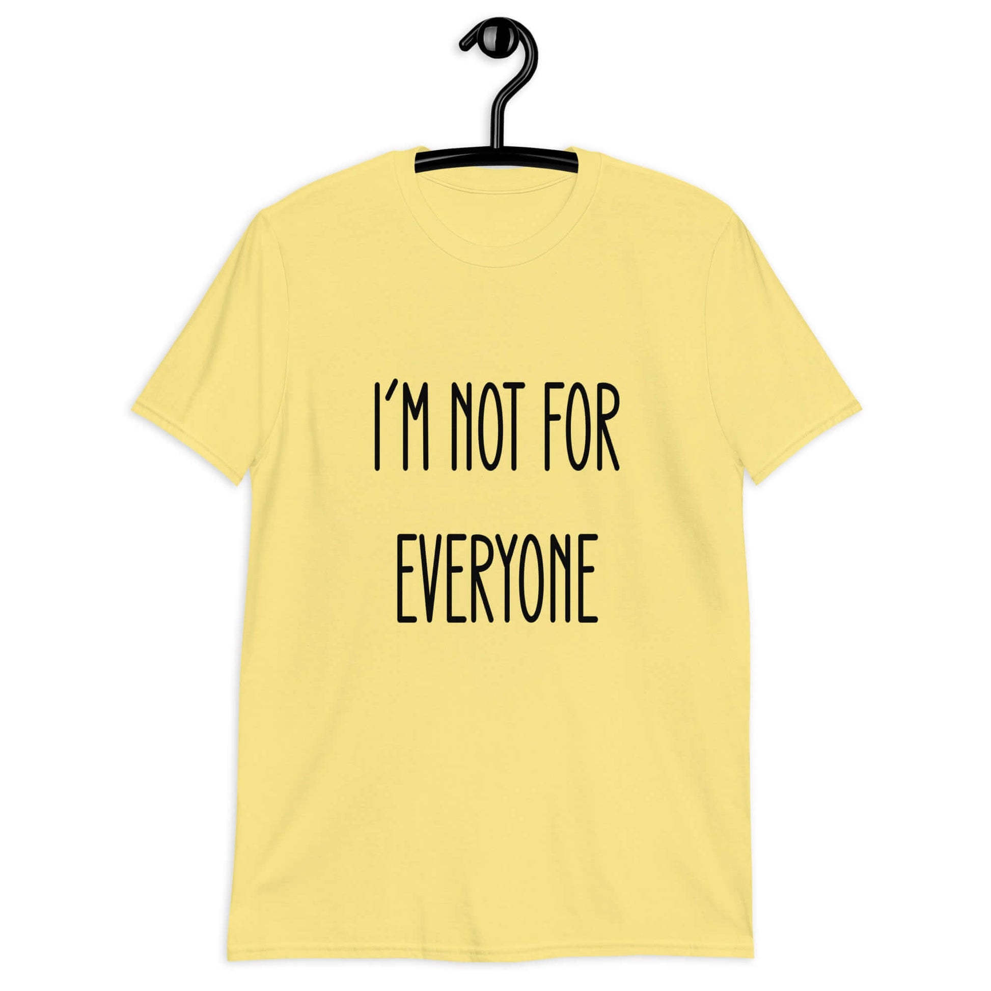 Cornsilk yellow t-shirt with the phrase I'm not for everyone printed on the front.