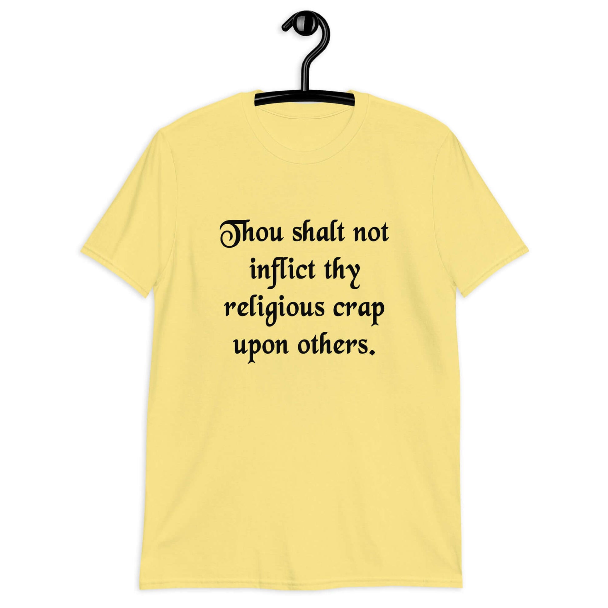 Cornsilk yellow t-shirt with the phrase Thou shalt not inflict thy religious crap upon others printed on the front.