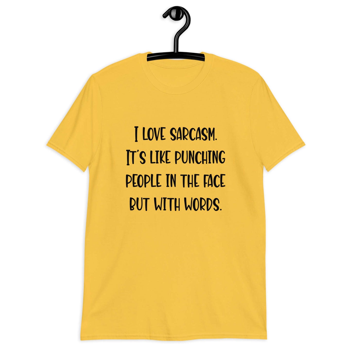 daisy yellow t-shirt with the phrase I love sarcasm, it's like punching people in the face but with words printed on the front.