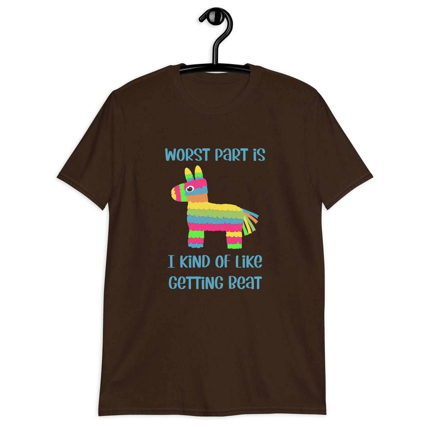 Dark chocolate brown t-shirt with an image of a colorful donkey pinata with the phrase Worst part is I kind of like getting beat printed on the front.