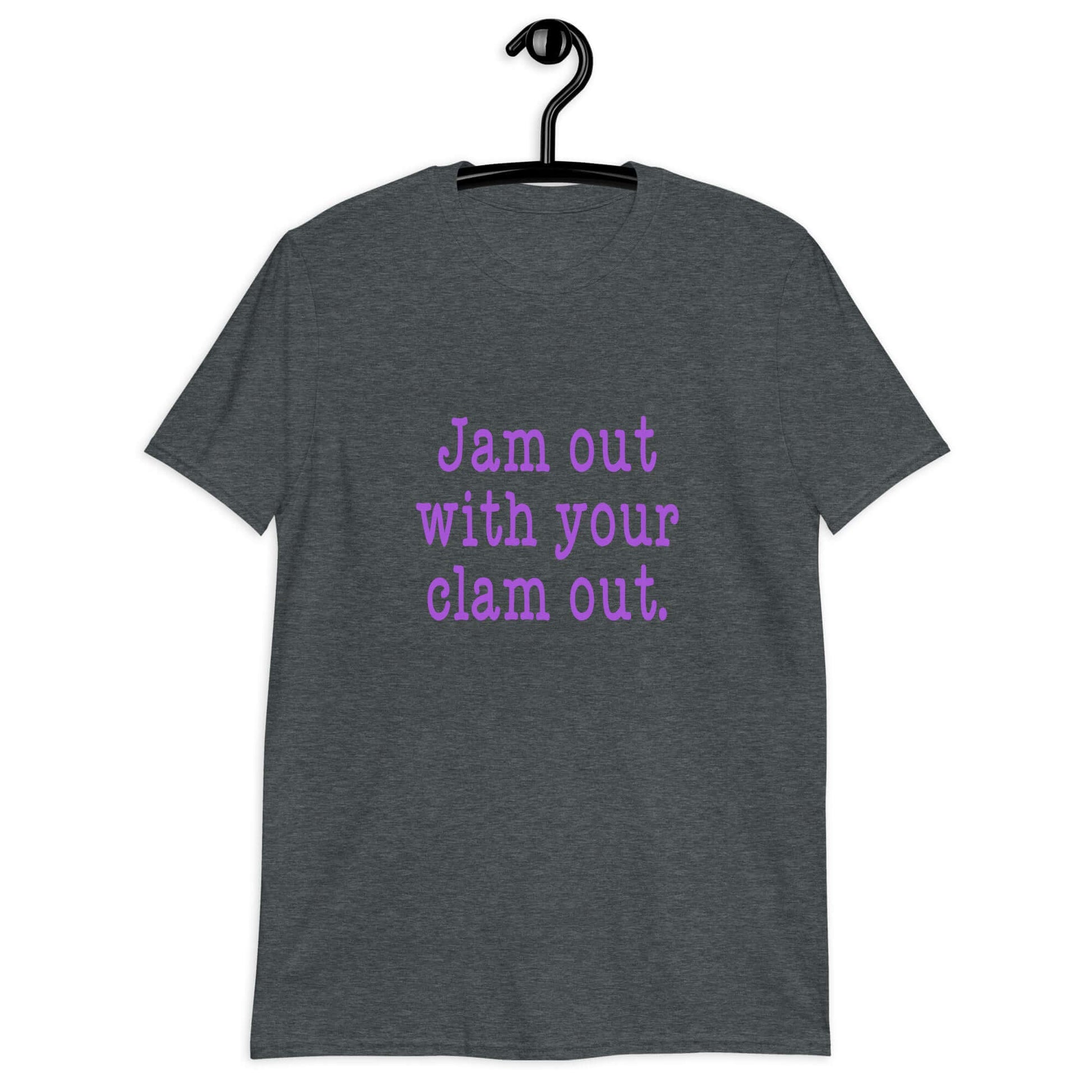 Dark heather grey t-shirt with the phrase Jam out with your clam out printed on the front in purple.