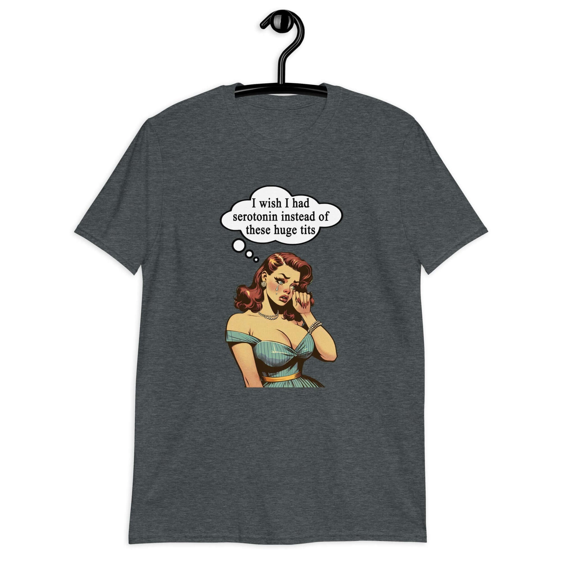 Dark heather grey t-shirt with an image of a busty pin-up lady with thought bubble that says I wish I had serotonin instead of these huge tits printed on the front.