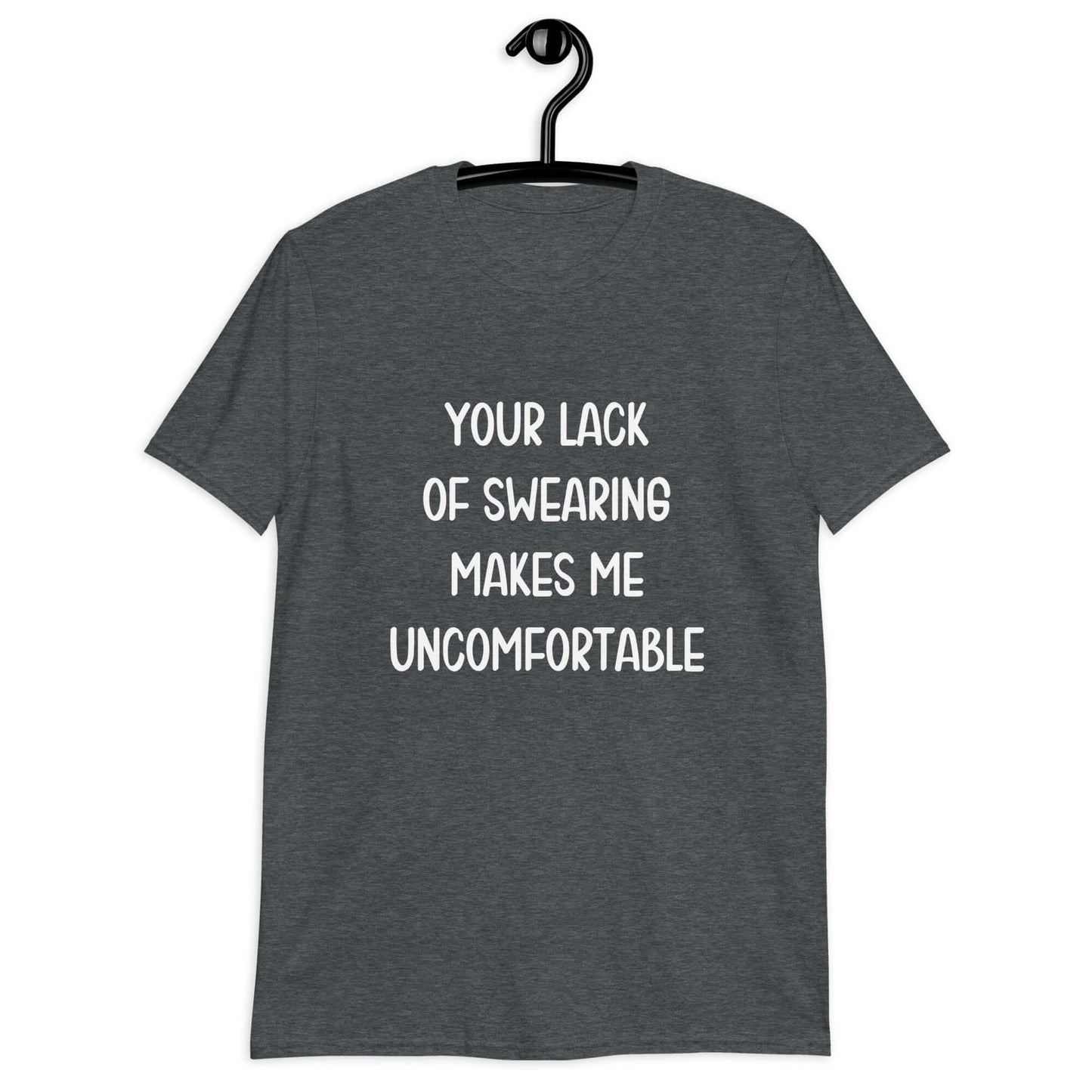 Dark heather grey t-shirt with the phrase Your lack of swearing makes me uncomfortable printed on the front.