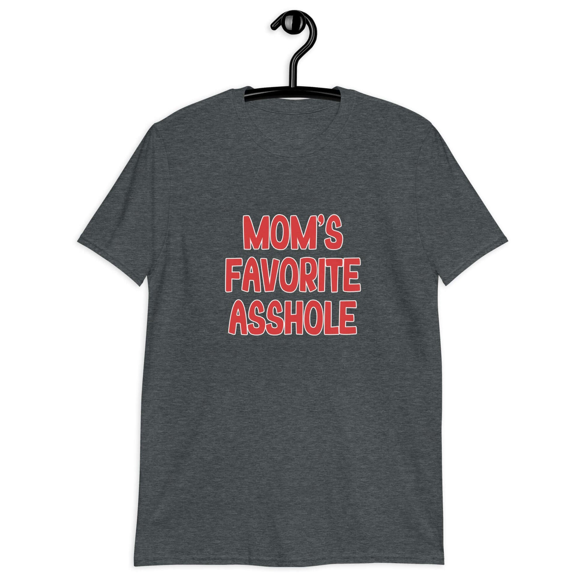 Dark heather t-shirt with the words Mom's favorite asshole printed in red on the front.