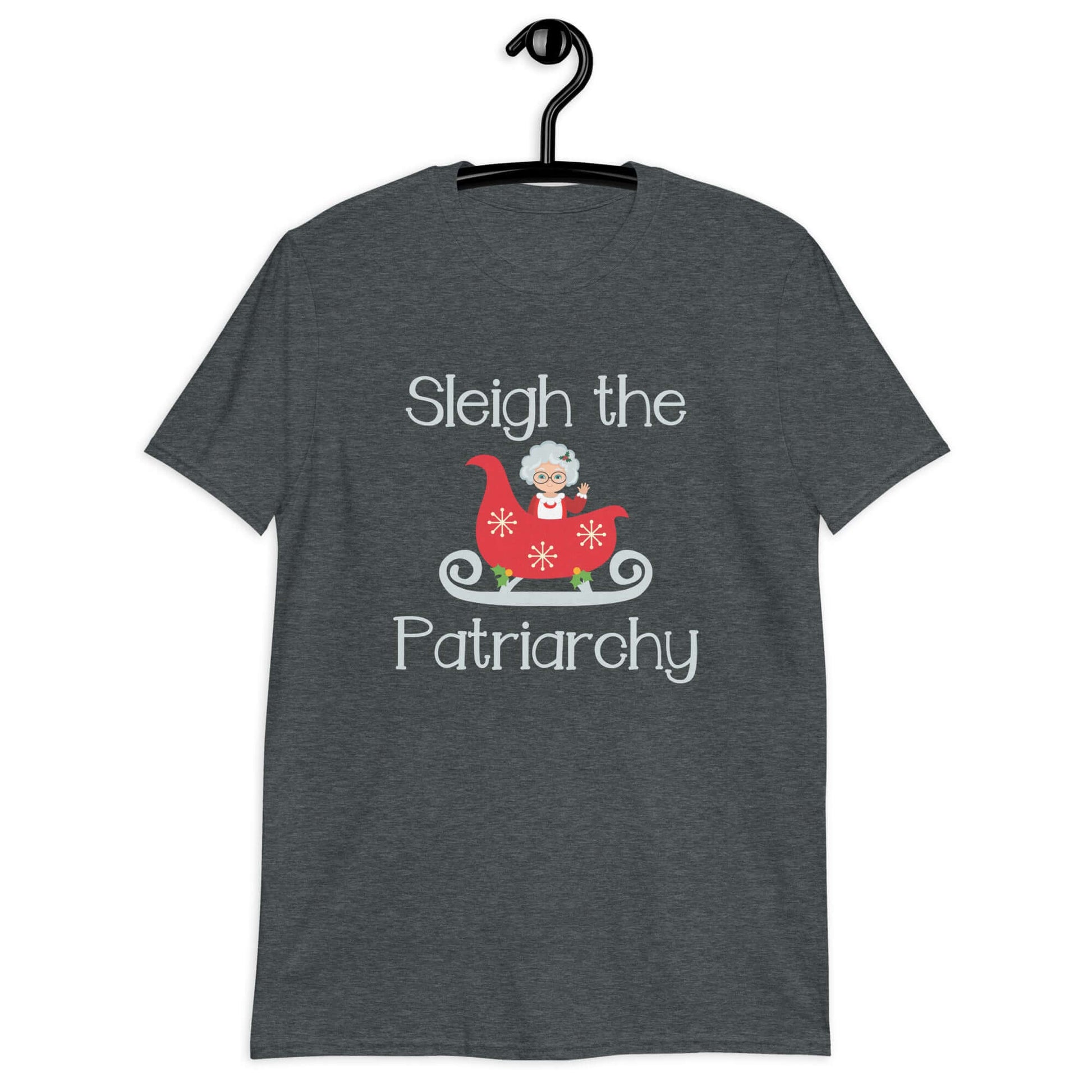 Dark heather t-shirt with graphic of Mrs. Claus sitting in a sleigh and the words Sleigh the patriarchy printed on the front.