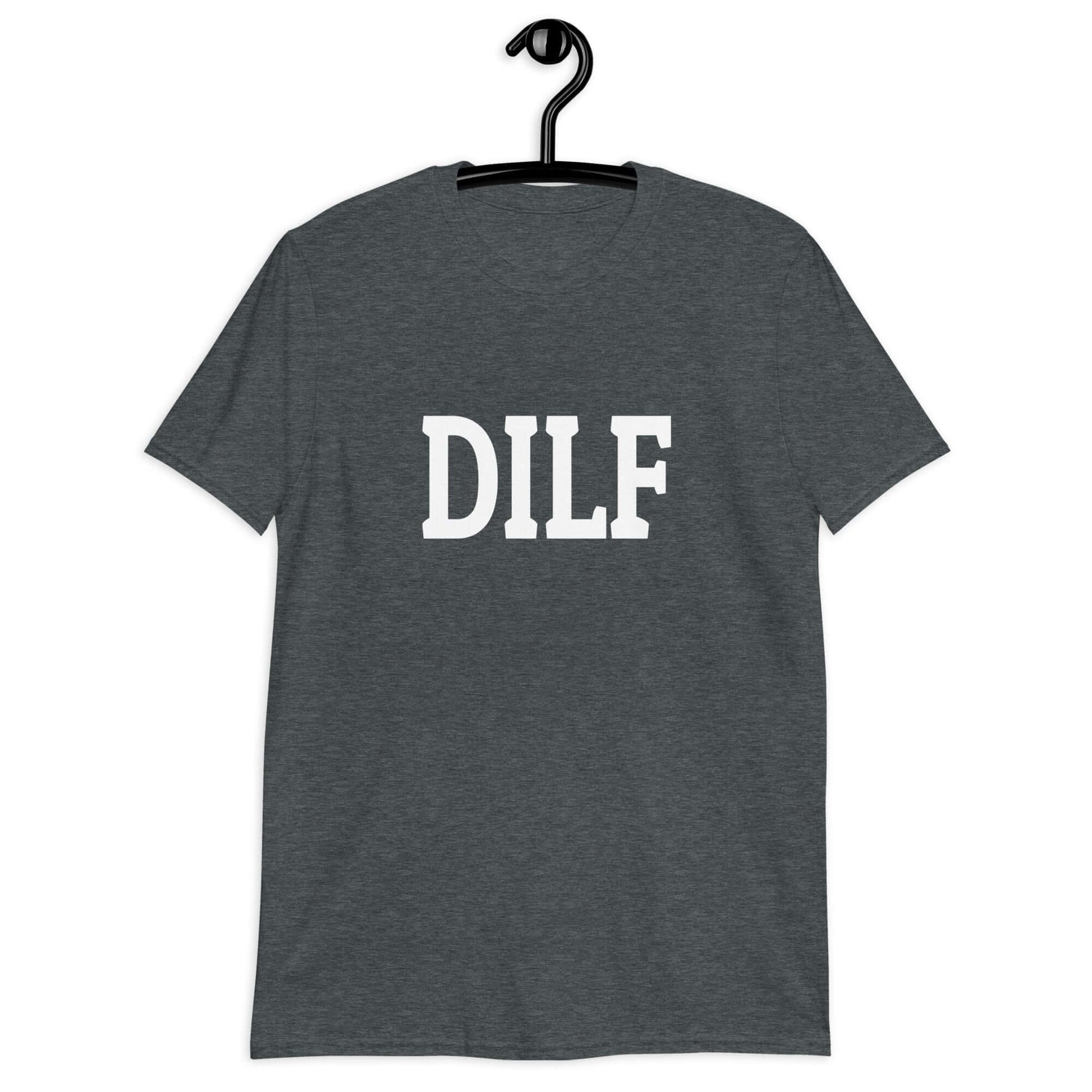 Dark heather t-shirt with the acronym DILF printed on the front.