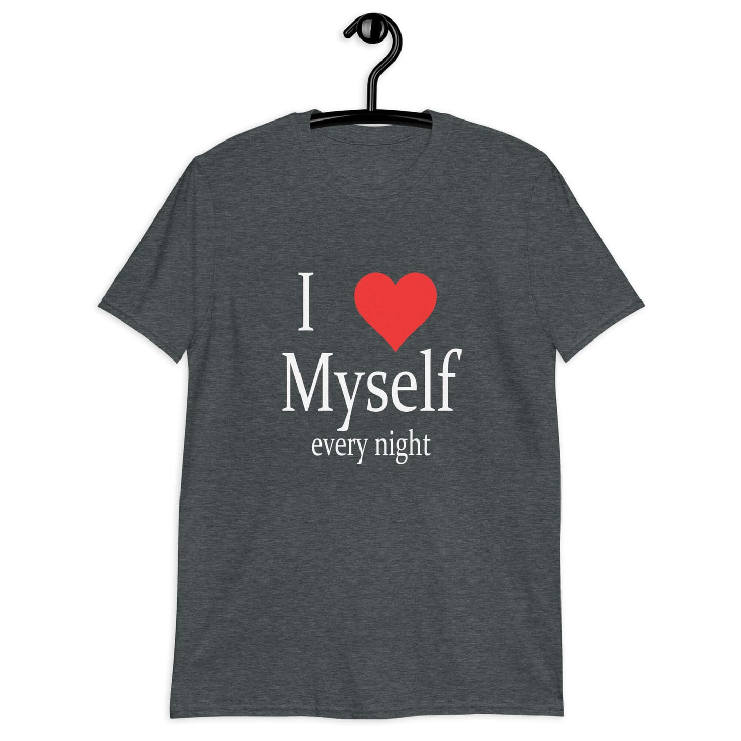 Dark heather t-shirt with the phrase I heart myself every night printed on the front.