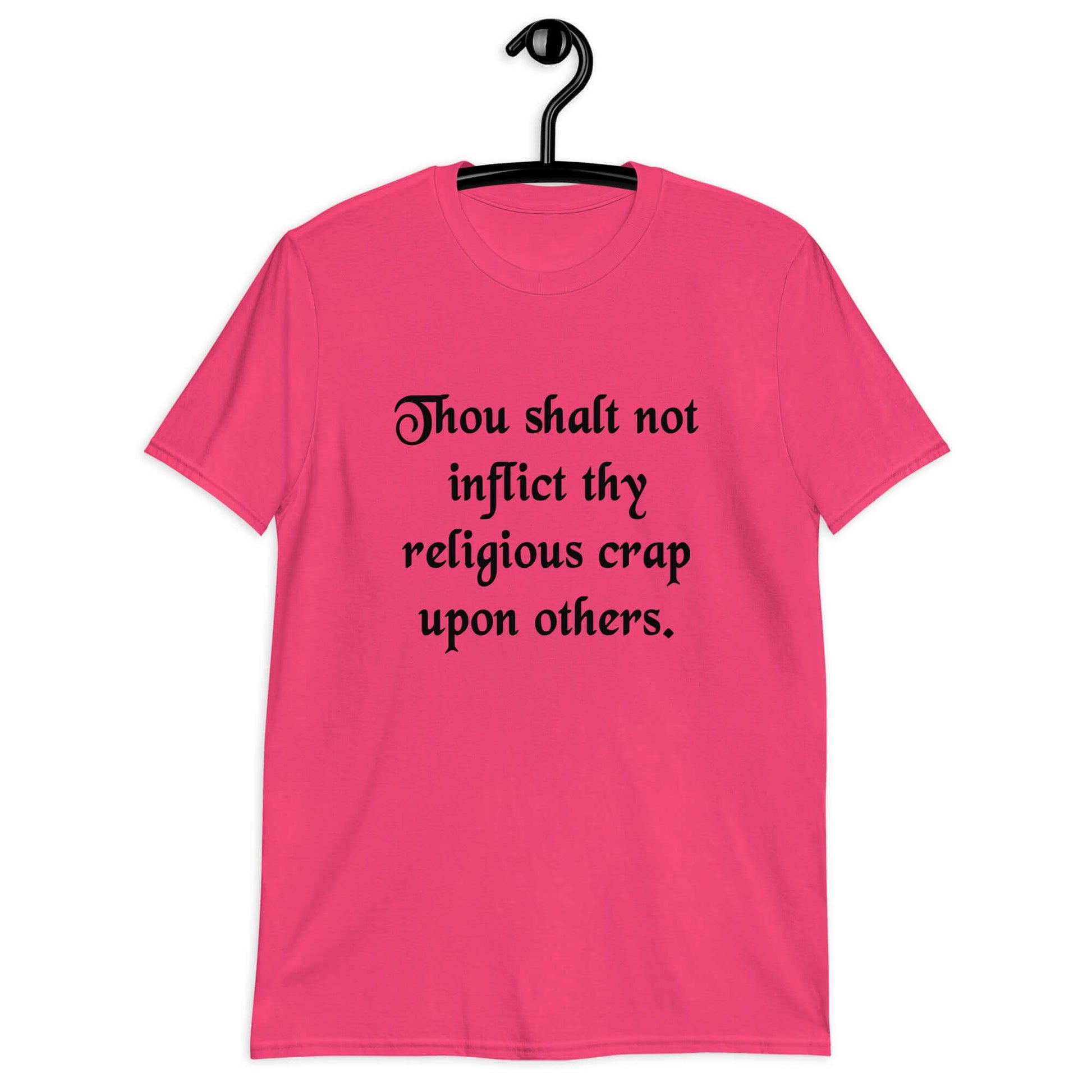Heliconia pink t-shirt with the phrase Thou shalt not inflict thy religious crap upon others printed on the front.
