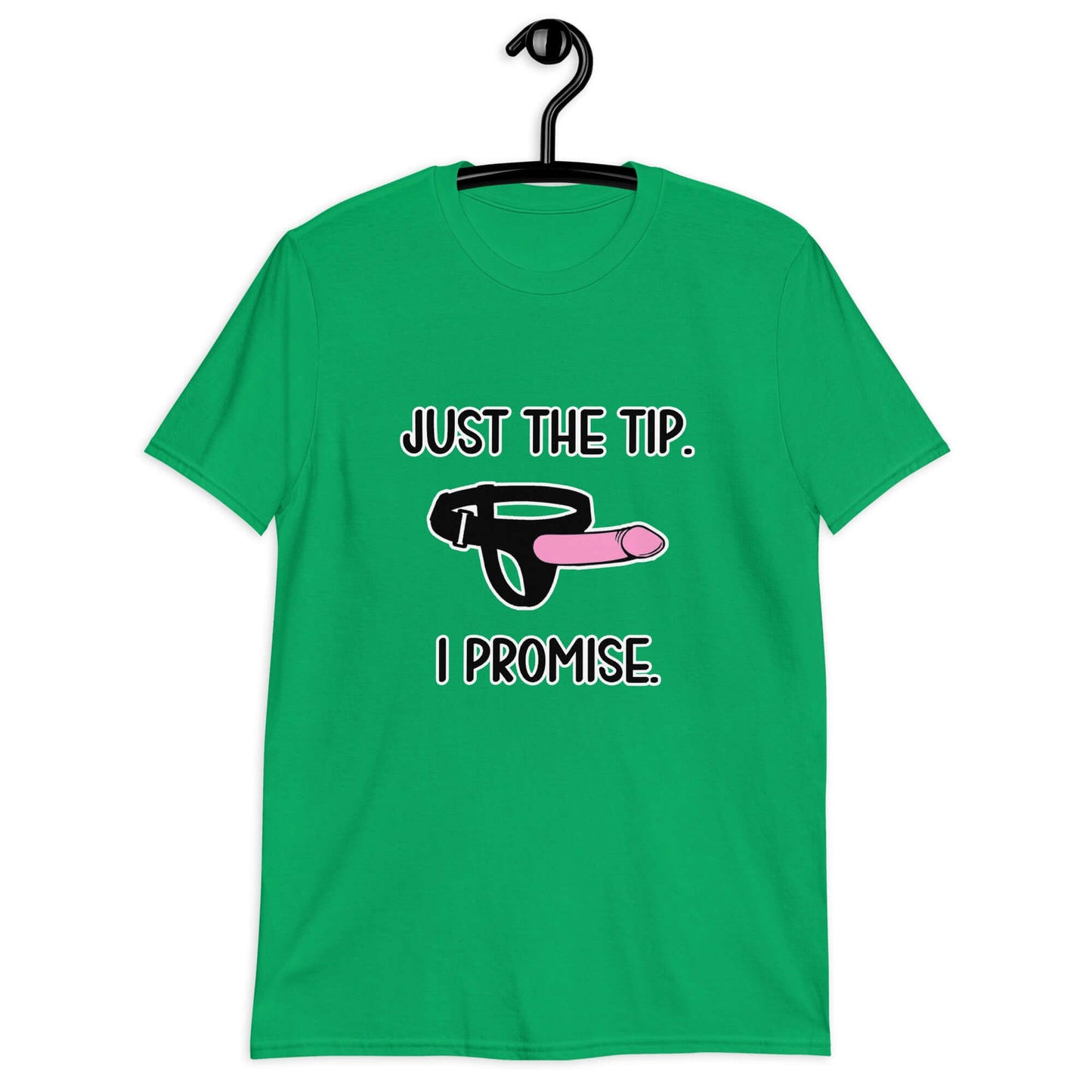 Irish green t-shirt that has an image of a strap-on dildo and the words Just the tip, I promise printed on the front. The graphics are pink, black and white.