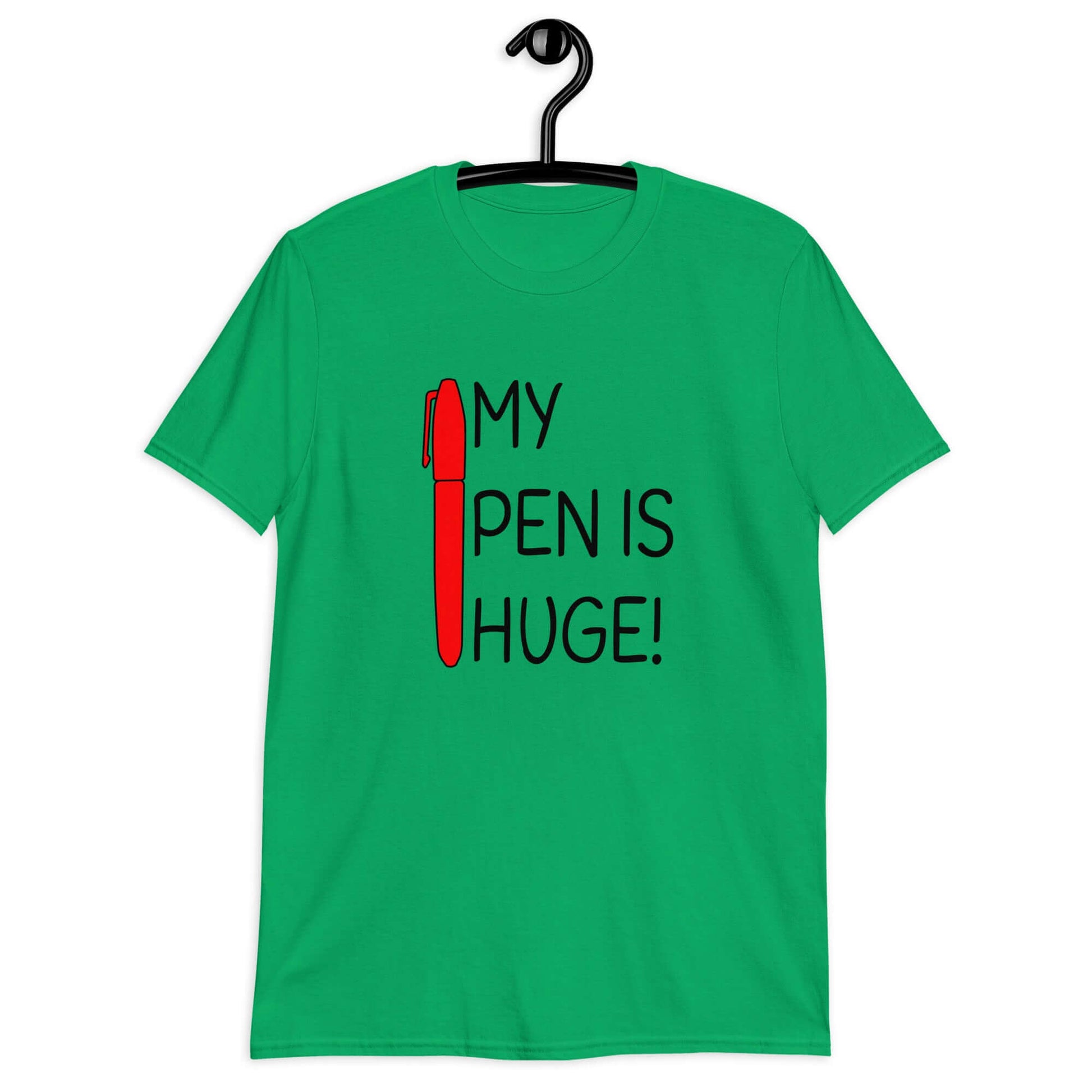 Irish green t-shirt with an image of a big red pen and the words My pen is huge printed on the front. The words Pen and is are close together so that at first glance it appears that it says penis instead of pen is.