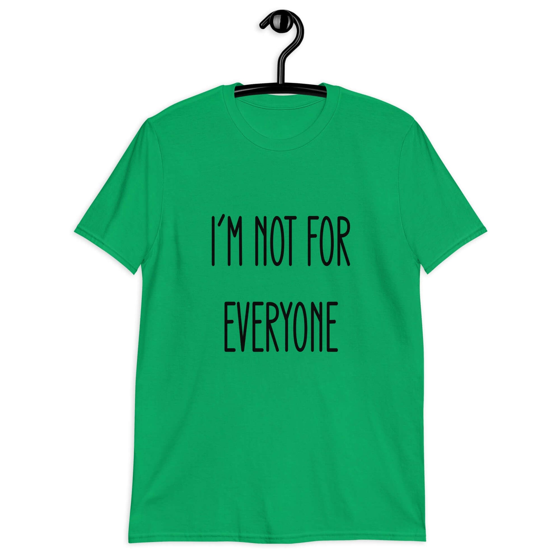 Irish green t-shirt with the phrase I'm not for everyone printed on the front.