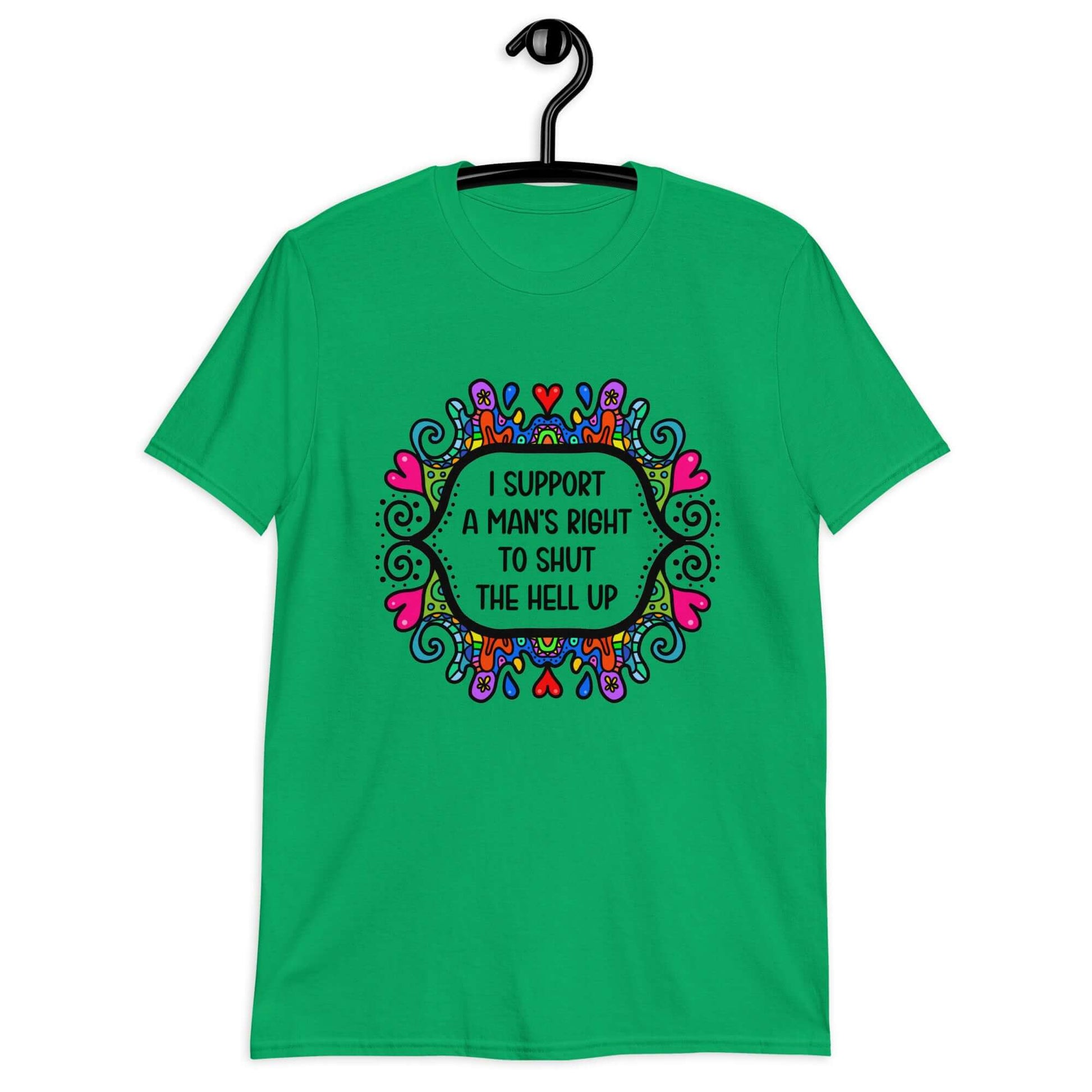 Irish green t-shirt with a colorful doodle graphic and the words I support a man's right to shut the hell up printed on the front.