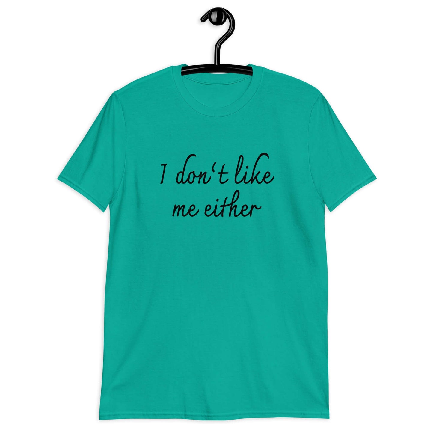 Jade t-shirt with the phrase I don't like me either printed on the front.