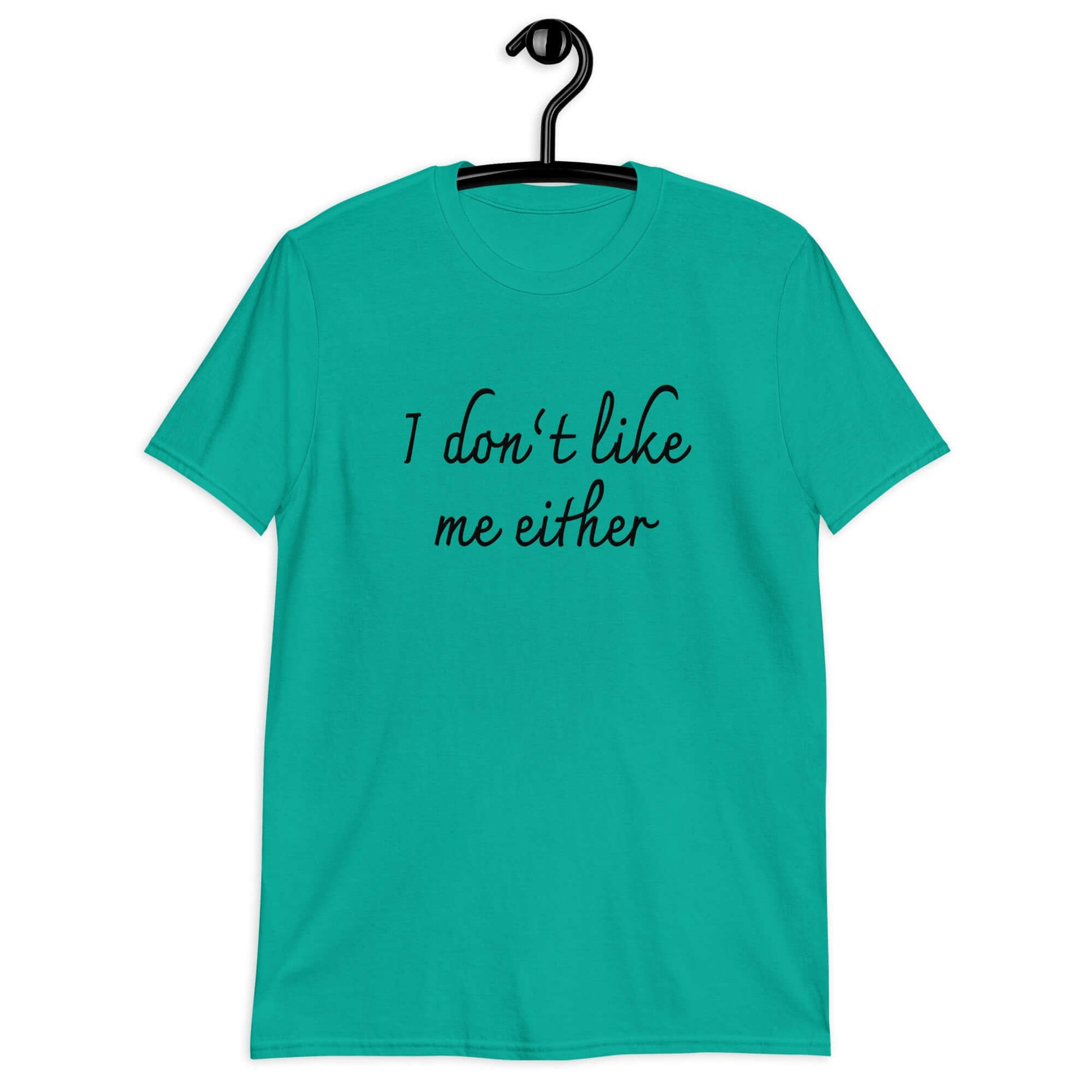 Jade t-shirt with the phrase I don't like me either printed on the front.