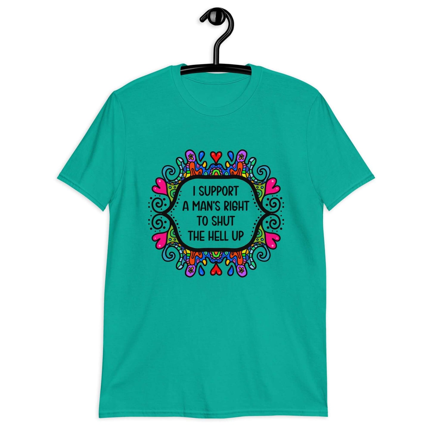 Jade color t-shirt with a colorful doodle graphic and the words I support a man's right to shut the hell up printed on the front.