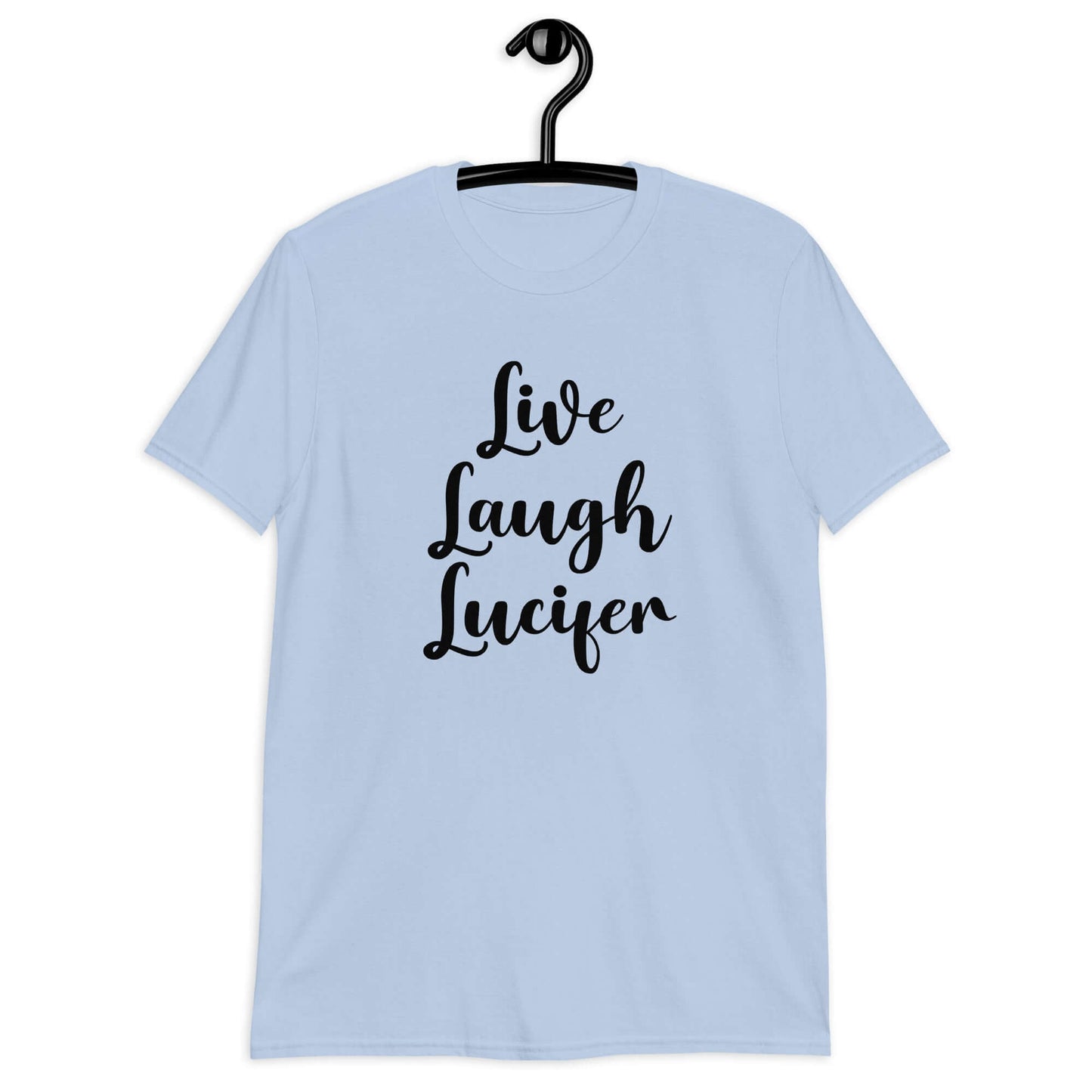 Light blue t-shirt with the parody phrase Live, Laugh, Lucifer printed on the front.