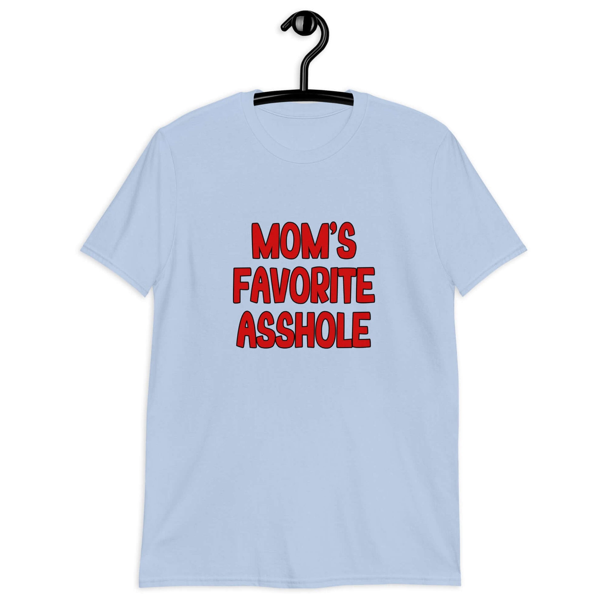 Light blue t-shirt with the words Mom's favorite asshole printed in red on the front.