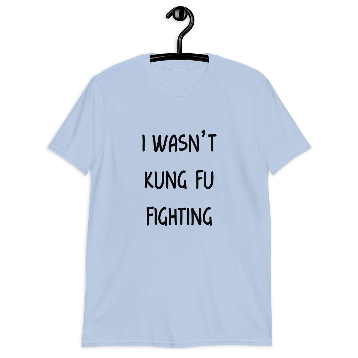 Light blue t-shirt with the funny phrase I wasn't kung fu fighting printed on the front.