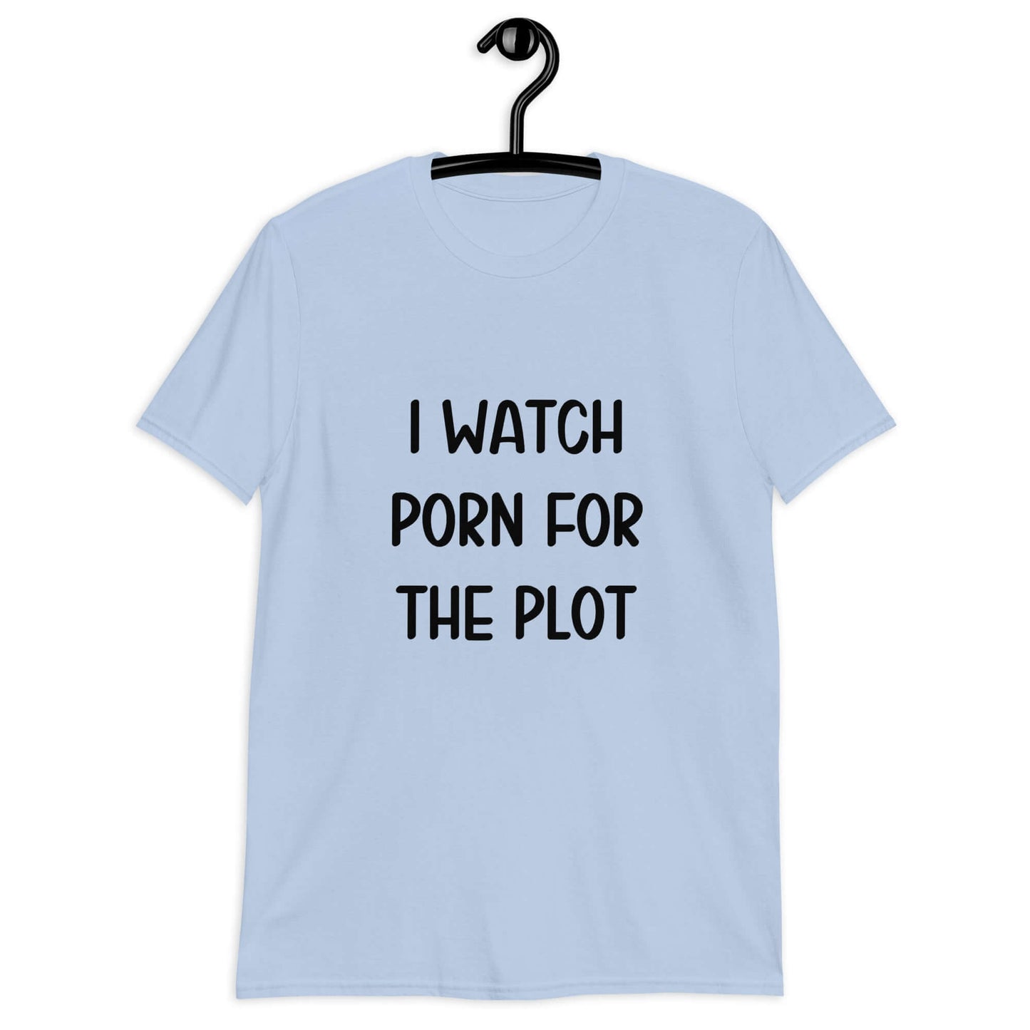 Light blue t-shirt with the phrase I watch porn for the plot printed on the front.