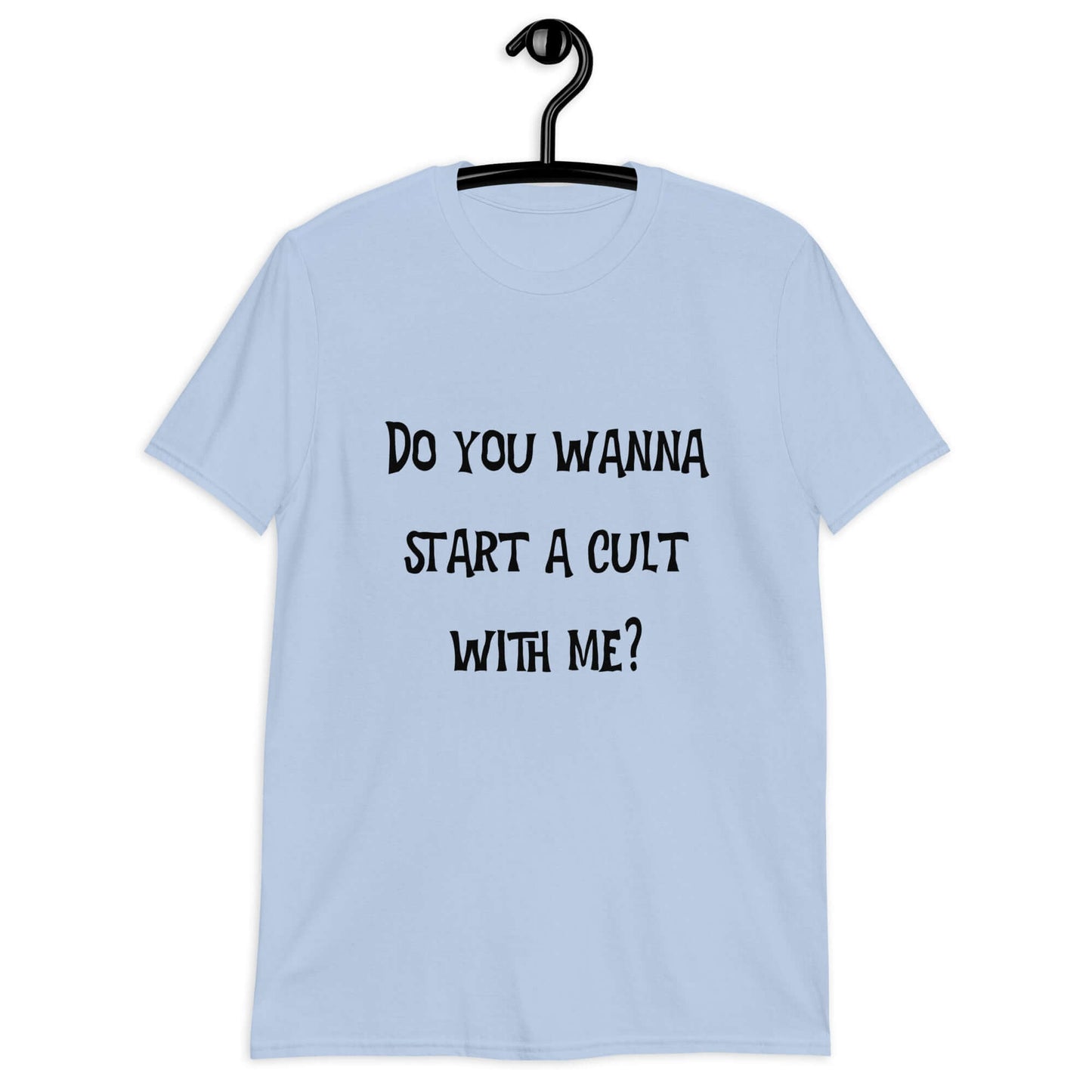 Light blue t-shirt with the question Do you wanna start a cult with me printed on the front.