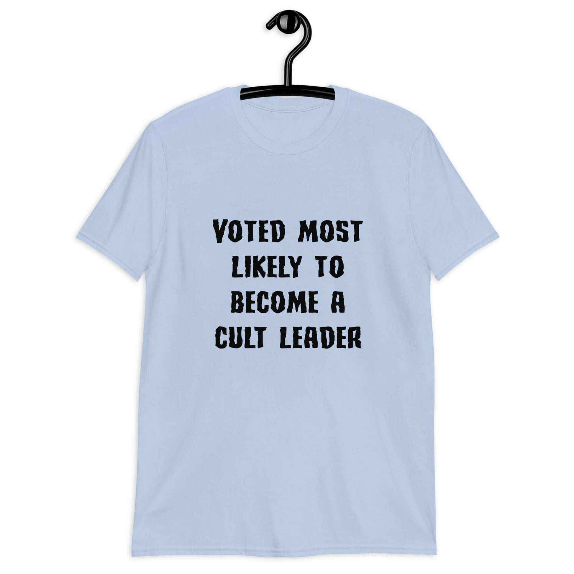 Light blue t-shirt with the phrase Voted most likely to become a cult leader printed on the front.