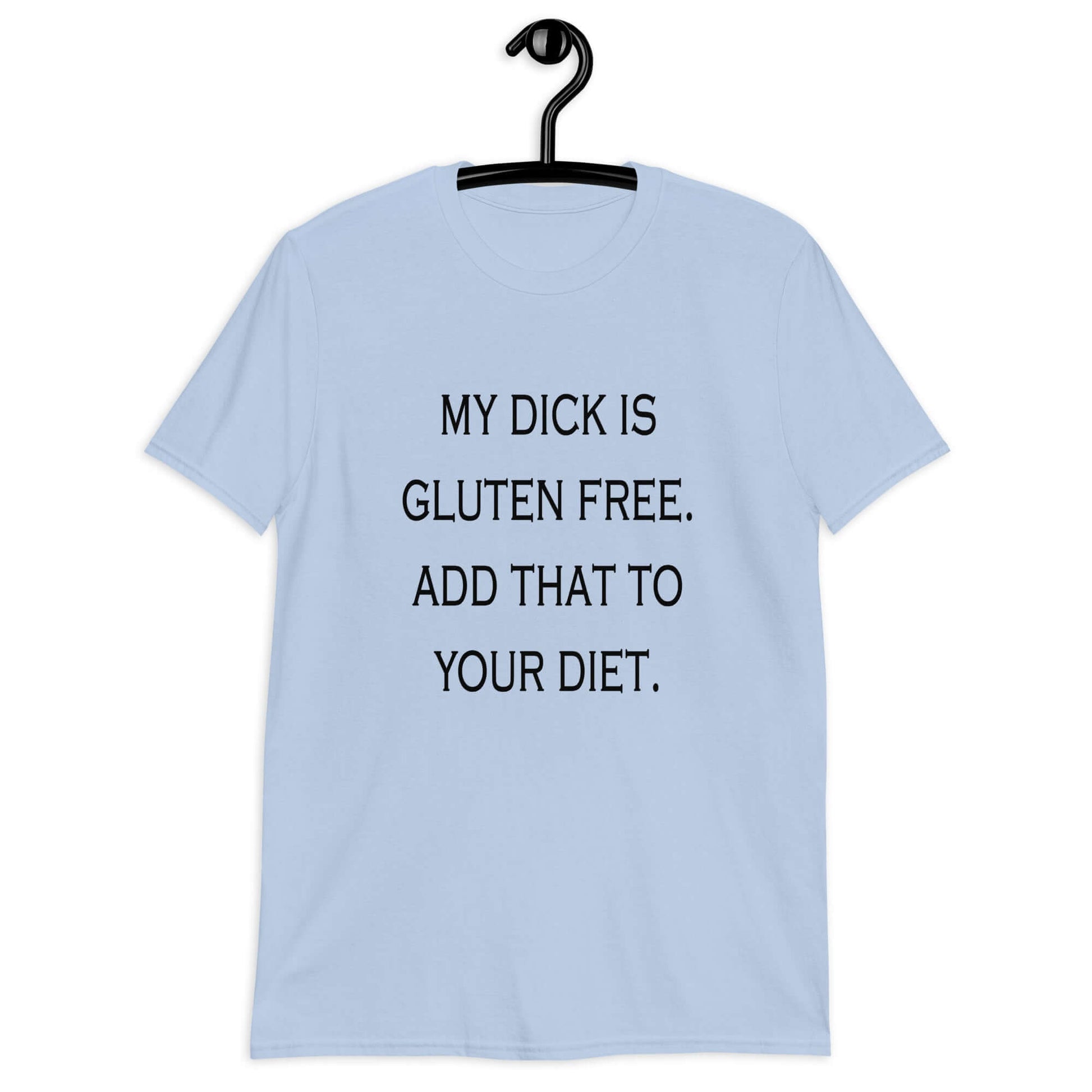 Light blue t-shirt with the funny phrase My dick is gluten free, add that to your diet printed on the front.