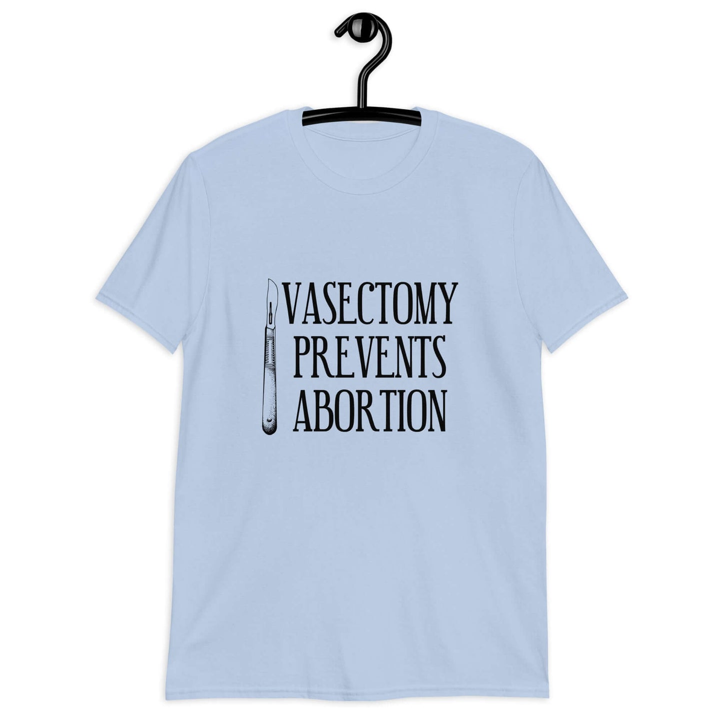 Light blue t-shirt that has an image of a surgical scalpel and the phrase Vasectomy prevents abortion printed on the front.