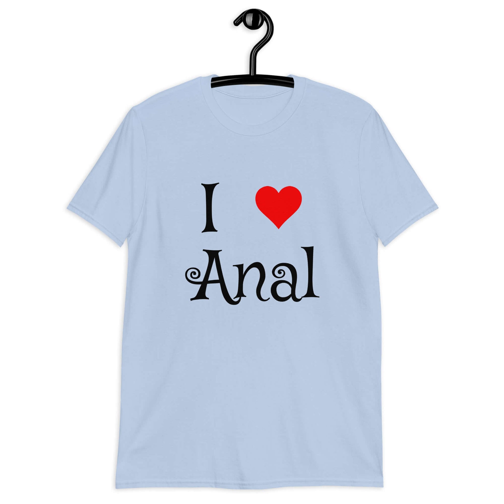 Light blue t-shirt with the phrase I heart anal printed on the front. The heart is red.