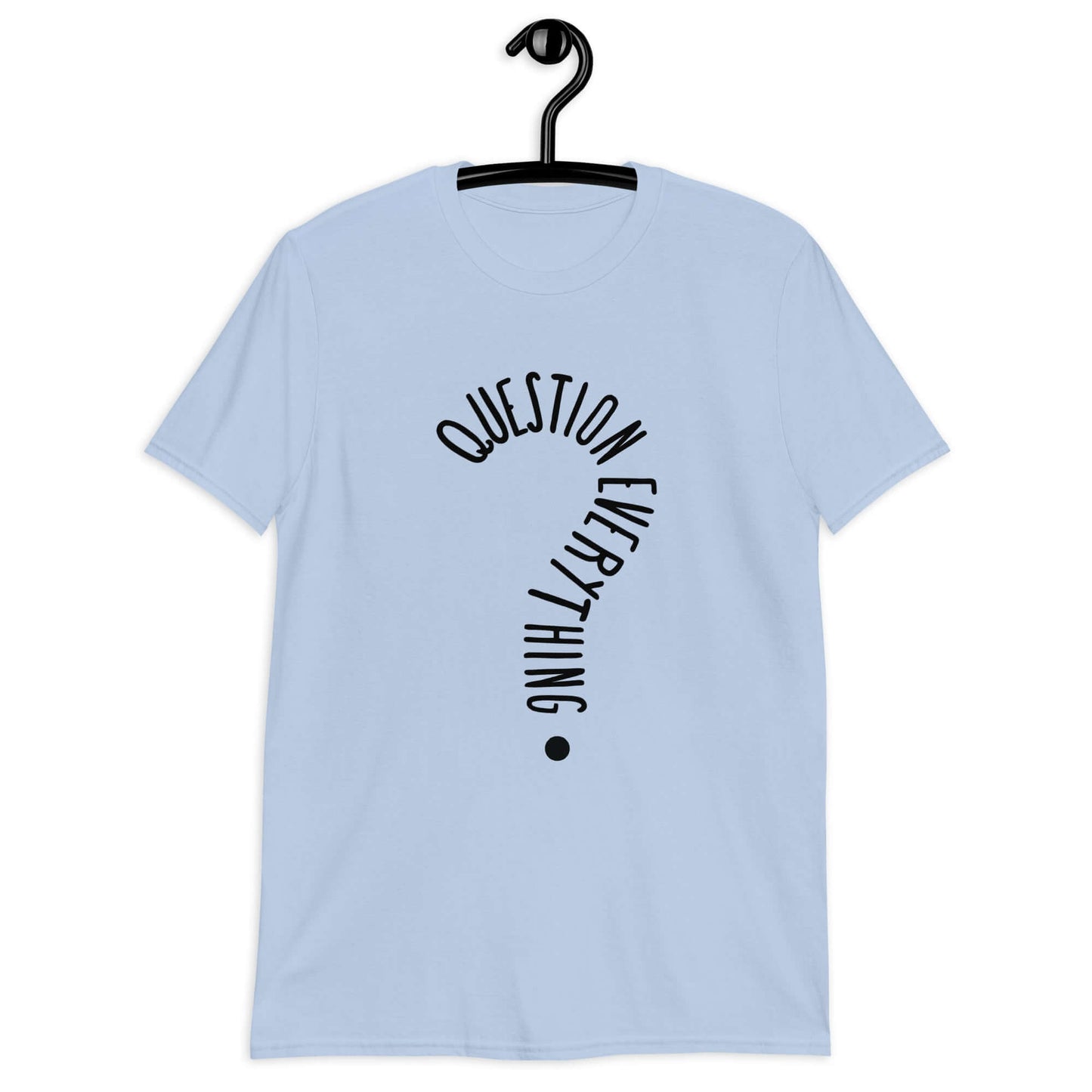 Light blue t-shirt with the words Question everything printed on the front. The words are in the shape of a question mark.