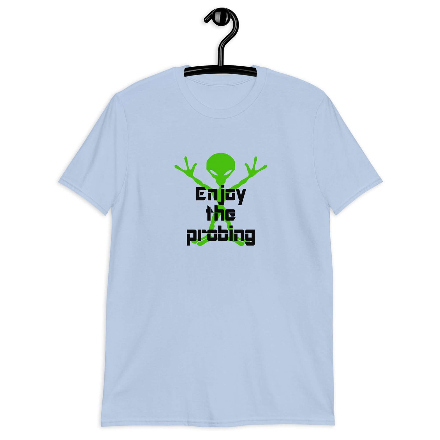 Light blue t-shirt with an image of an alien and the funny phrase Enjoy the probing printed on the front.