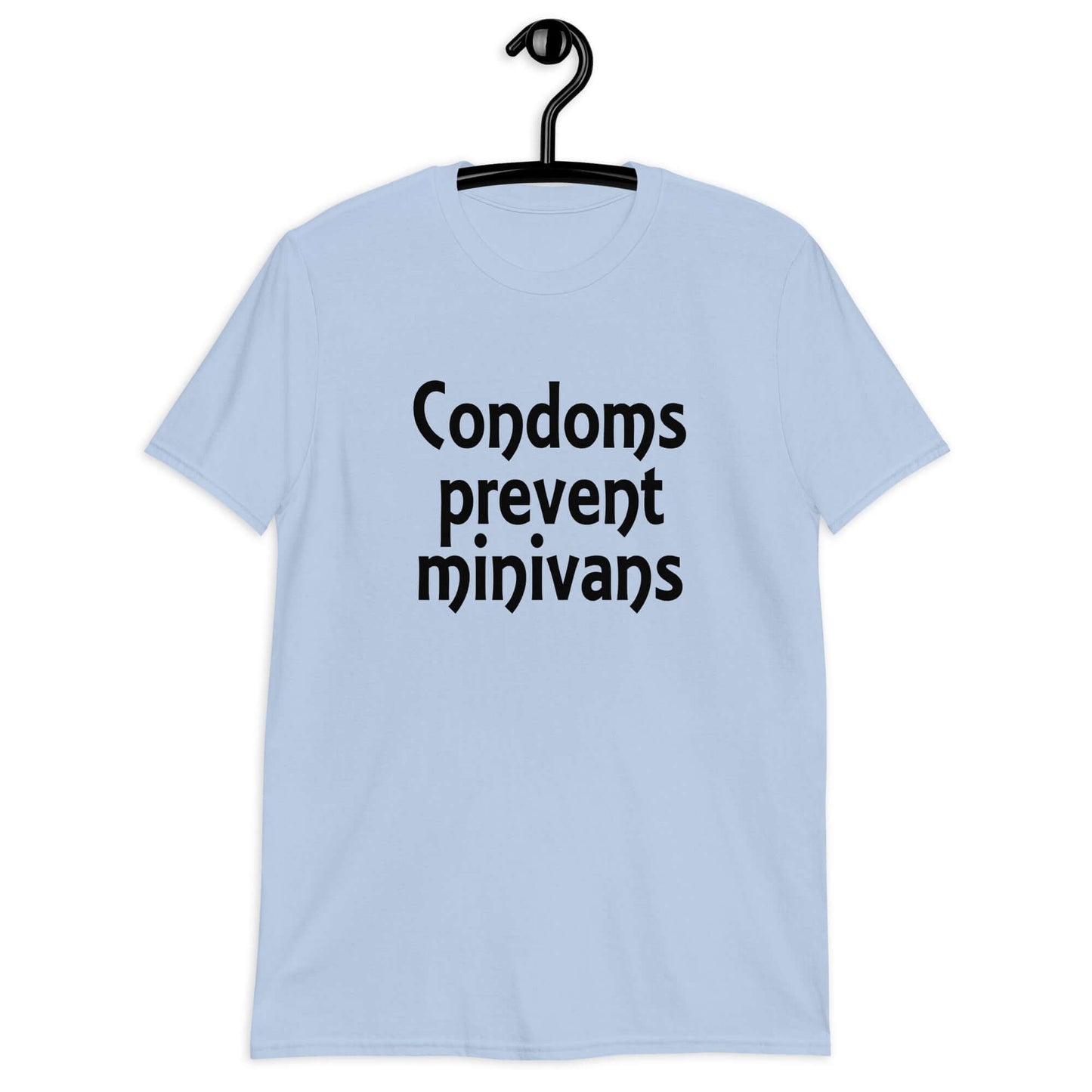 Light blue t-shirt with the phrase Condoms prevent minivans printed on the front.