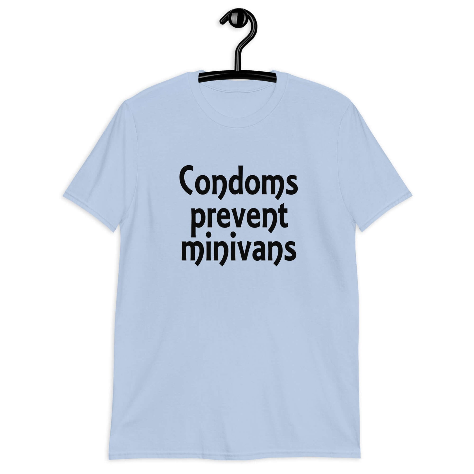 Light blue t-shirt with the phrase Condoms prevent minivans printed on the front.